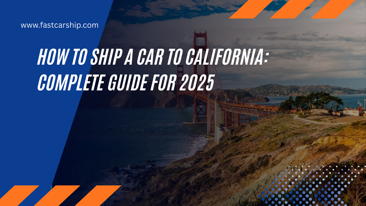 Car Shipping to California: 2025 Complete Guide