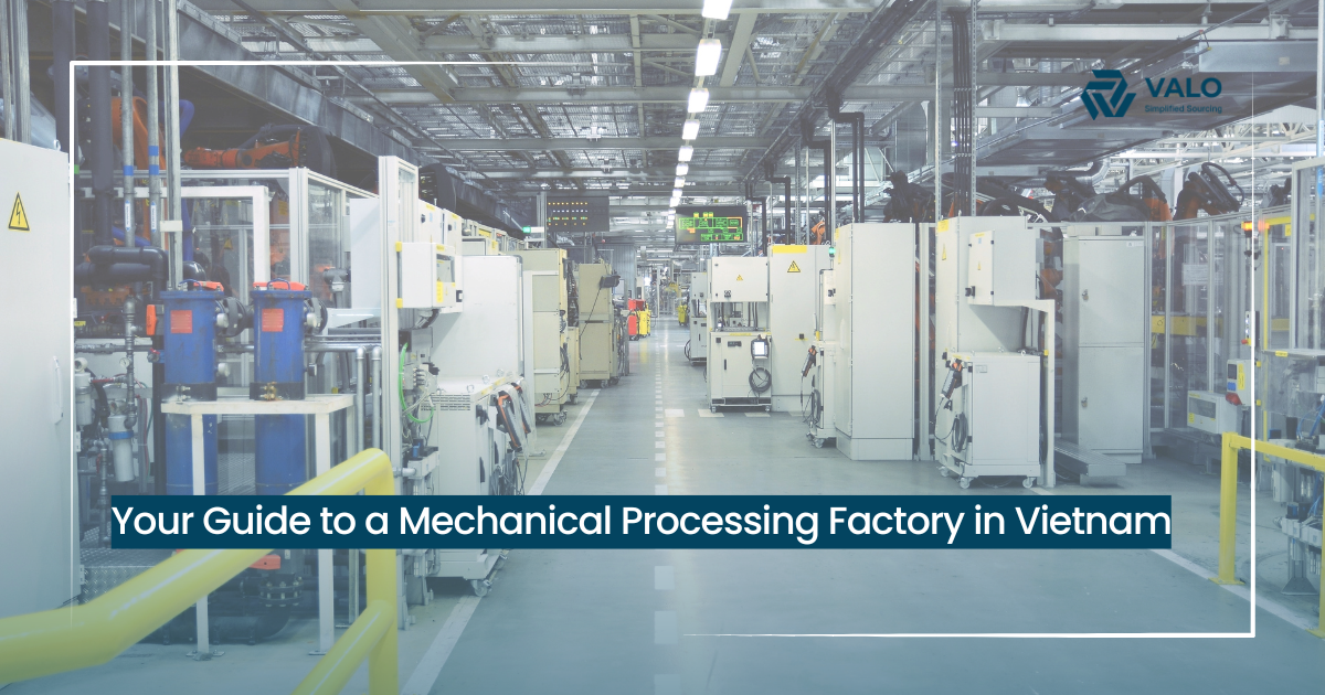 Your Guide to a Mechanical Processing Factory in Vietnam | VALO Vietnam