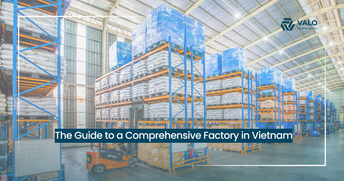 The Guide to a Comprehensive Factory in Vietnam | VALO Vietnam