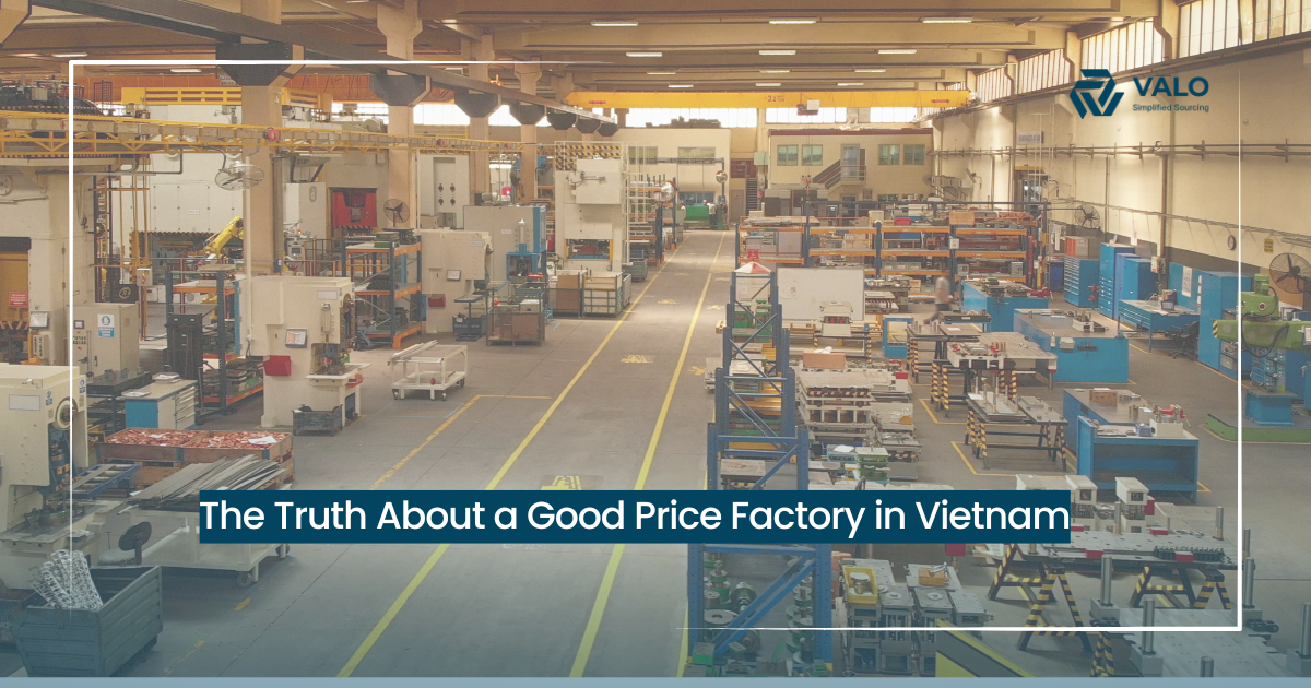 The Truth About a Good Price Factory in Vietnam | VALO Vietnam