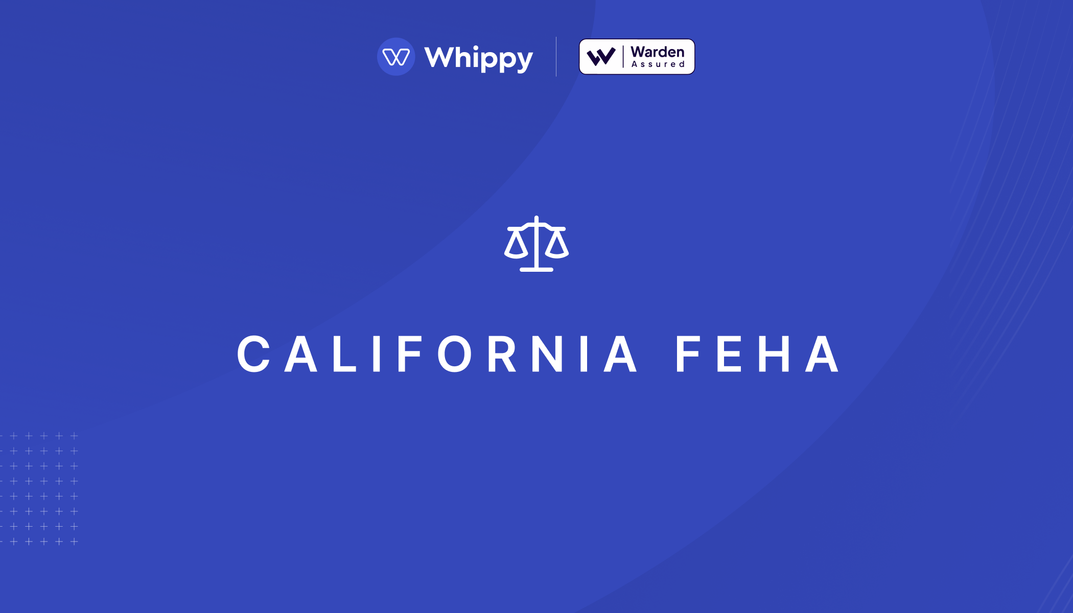 Whippy California FEHA bias audit graphic featuring Warden Assured certification and equal justice scales icon