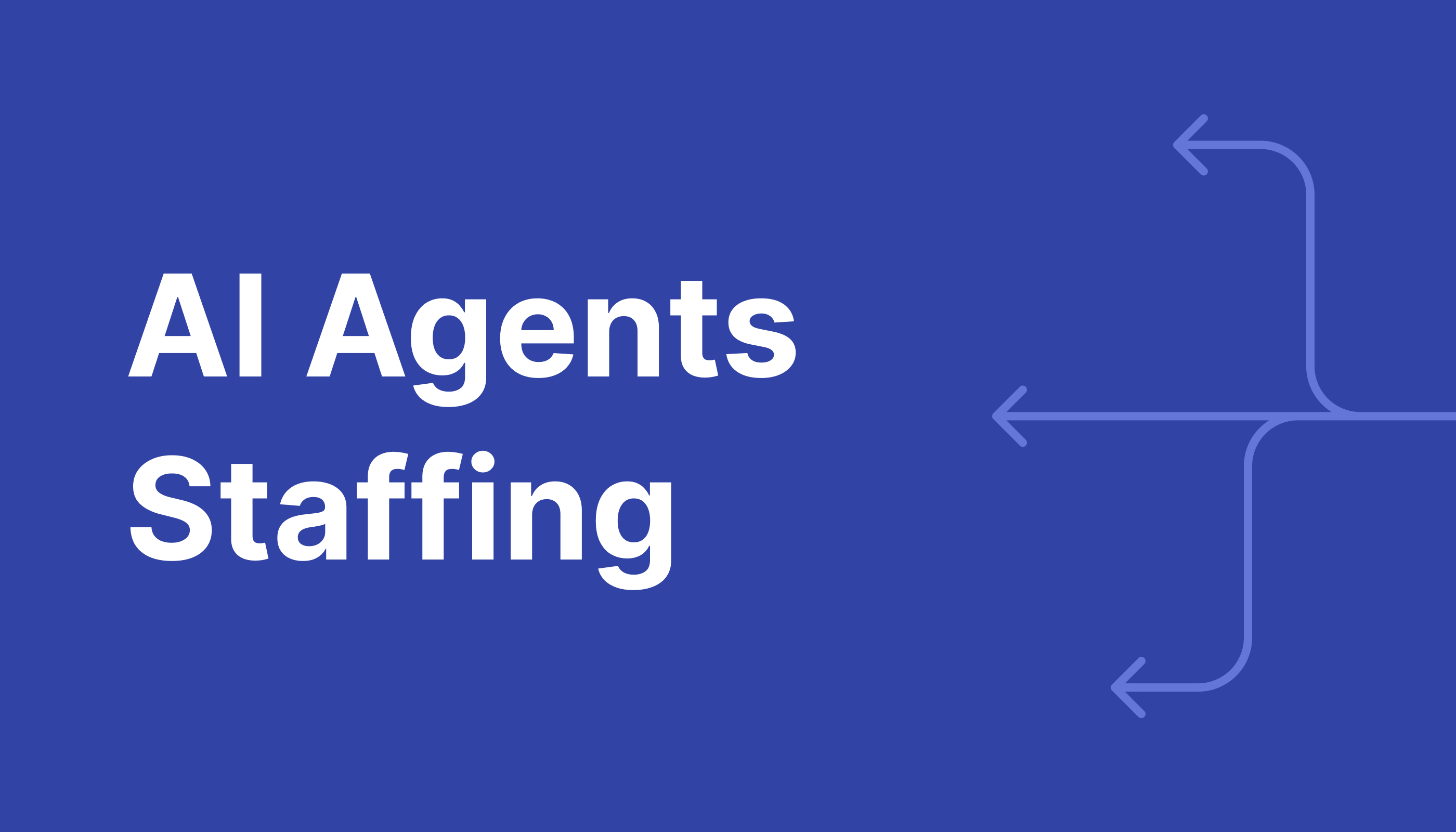 Blue background graphic with the text ‘AI Agents Staffing’ and subtle directional arrow lines suggesting workflow or process automation.