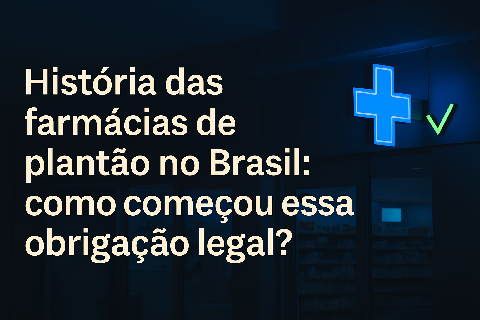 História das farmácias de plantão no Brasil: como começou essa obrigação legal?
