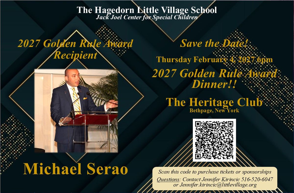 Promotional graphic for the 2027 Golden Rule Award Dinner. The Hagedorn Little Village School, Jack Joel Center for Special Children, honours 2027 Golden Rule Award recipient Michael Serao on Thursday, February 4, 2027 at 6pm, at The Heritage Club in Bethpage, New York. The graphic carries a QR code for buying tickets and sponsorships; the Purchase tickets button leads to the same page.