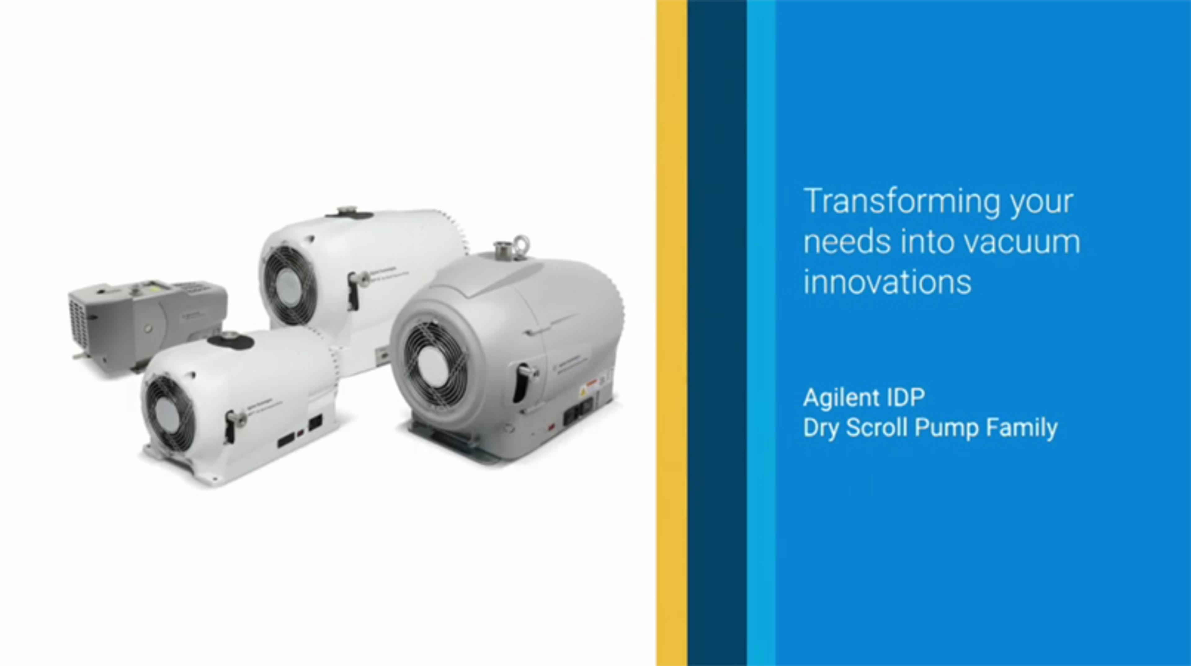 Introducing the Agilent IDP Dry Scroll Pump family Introducing the Agilent IDP Dry Scroll Pump family