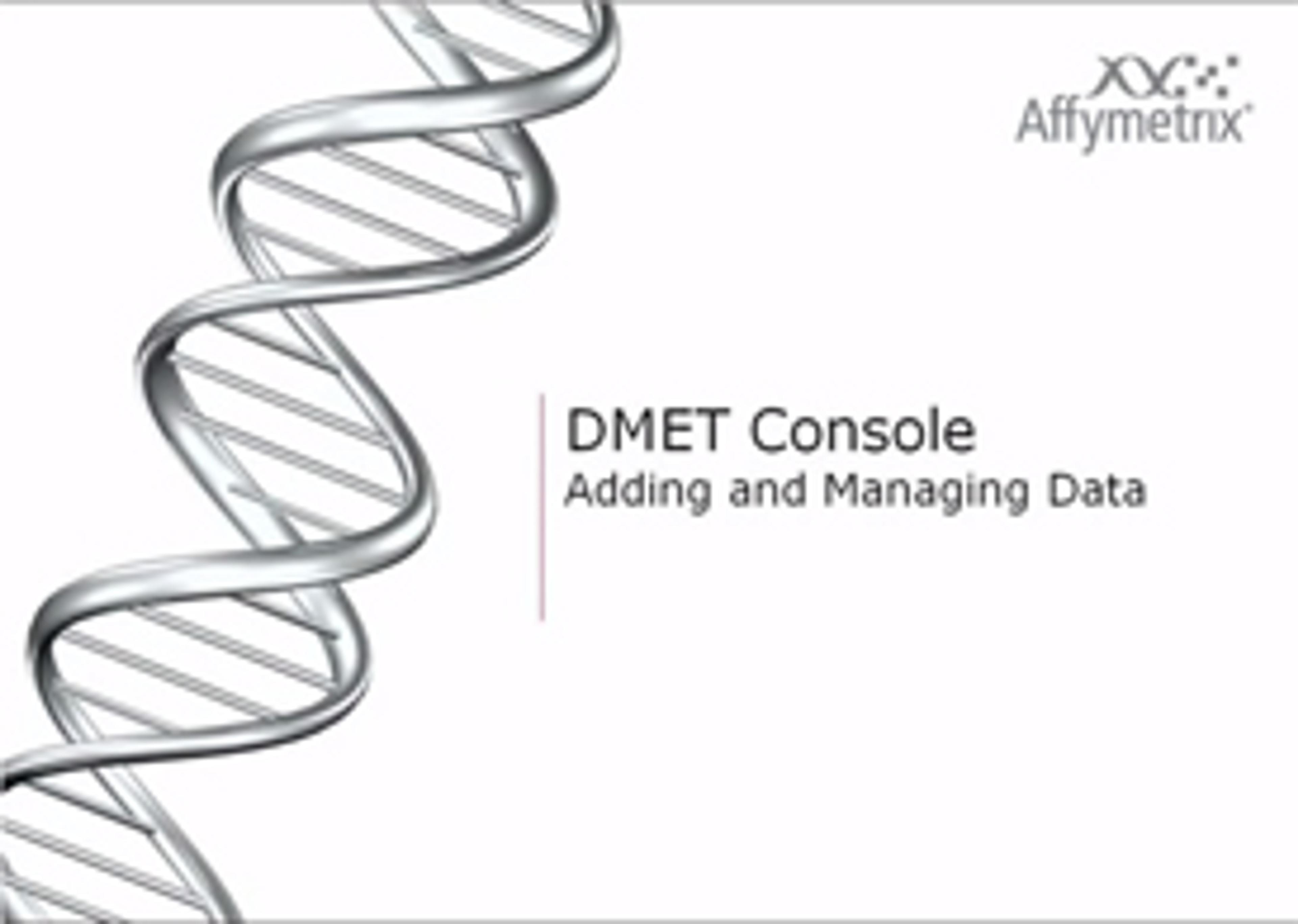 DMET Console Software from Affymetrix 1: Adding and Managing Data DMET Console Software from Affymetrix 1: Adding and Managing Data