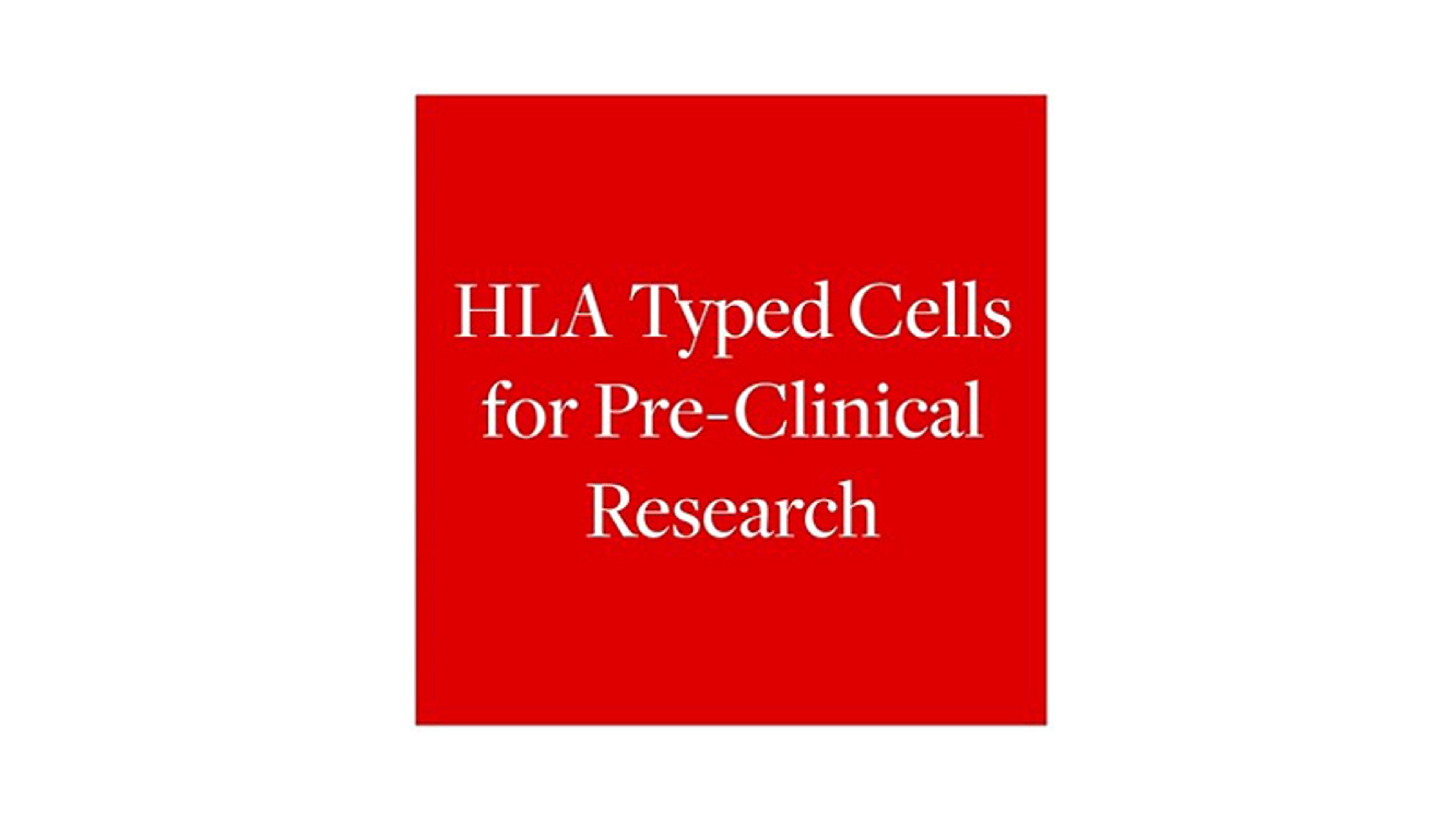HLA typed cells for pre-clinical research HLA typed cells for pre-clinical research