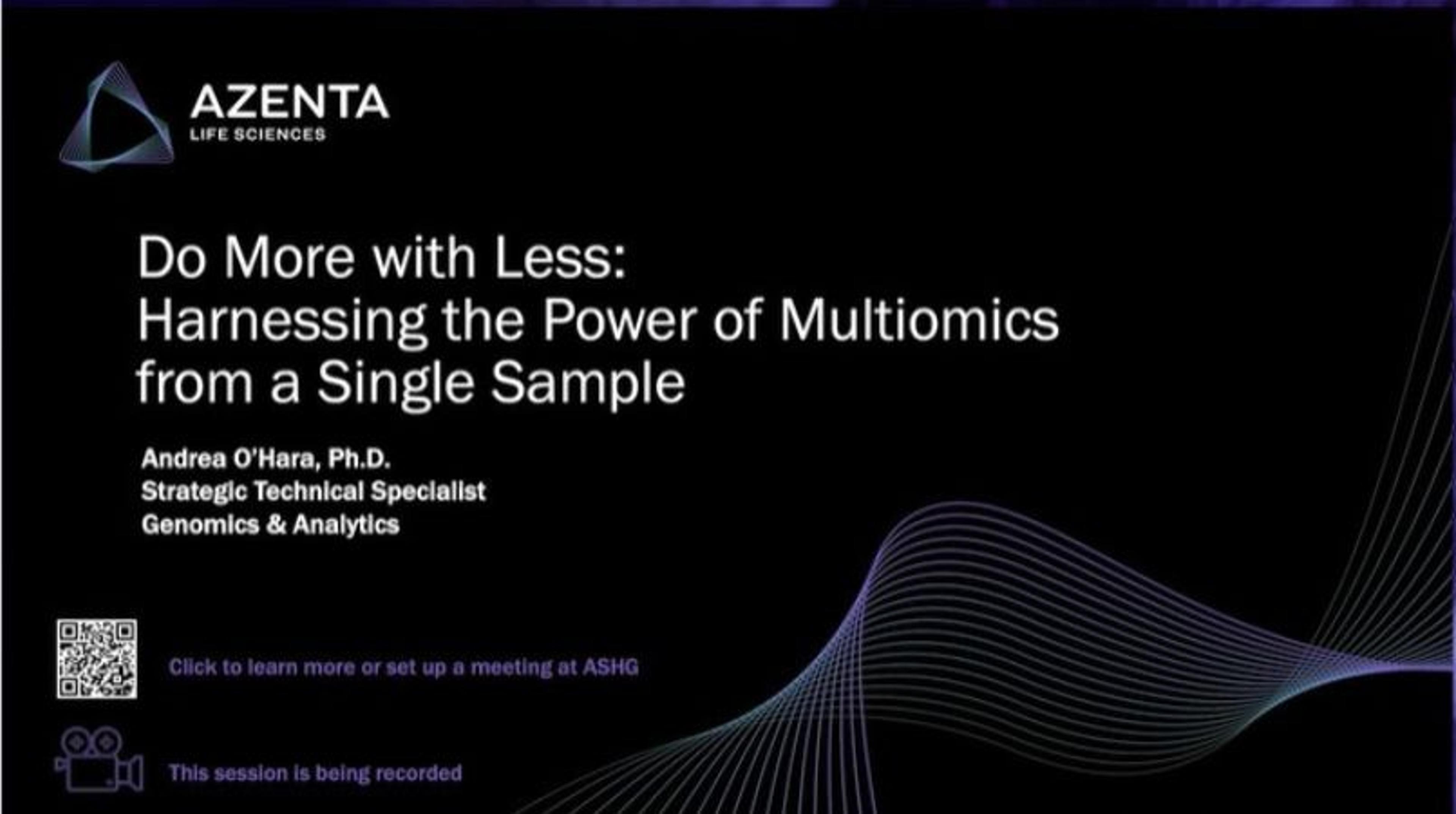 Do more with less: Harnessing the power of multiomics from a single sample Do more with less: Harnessing the power of multiomics from a single sample