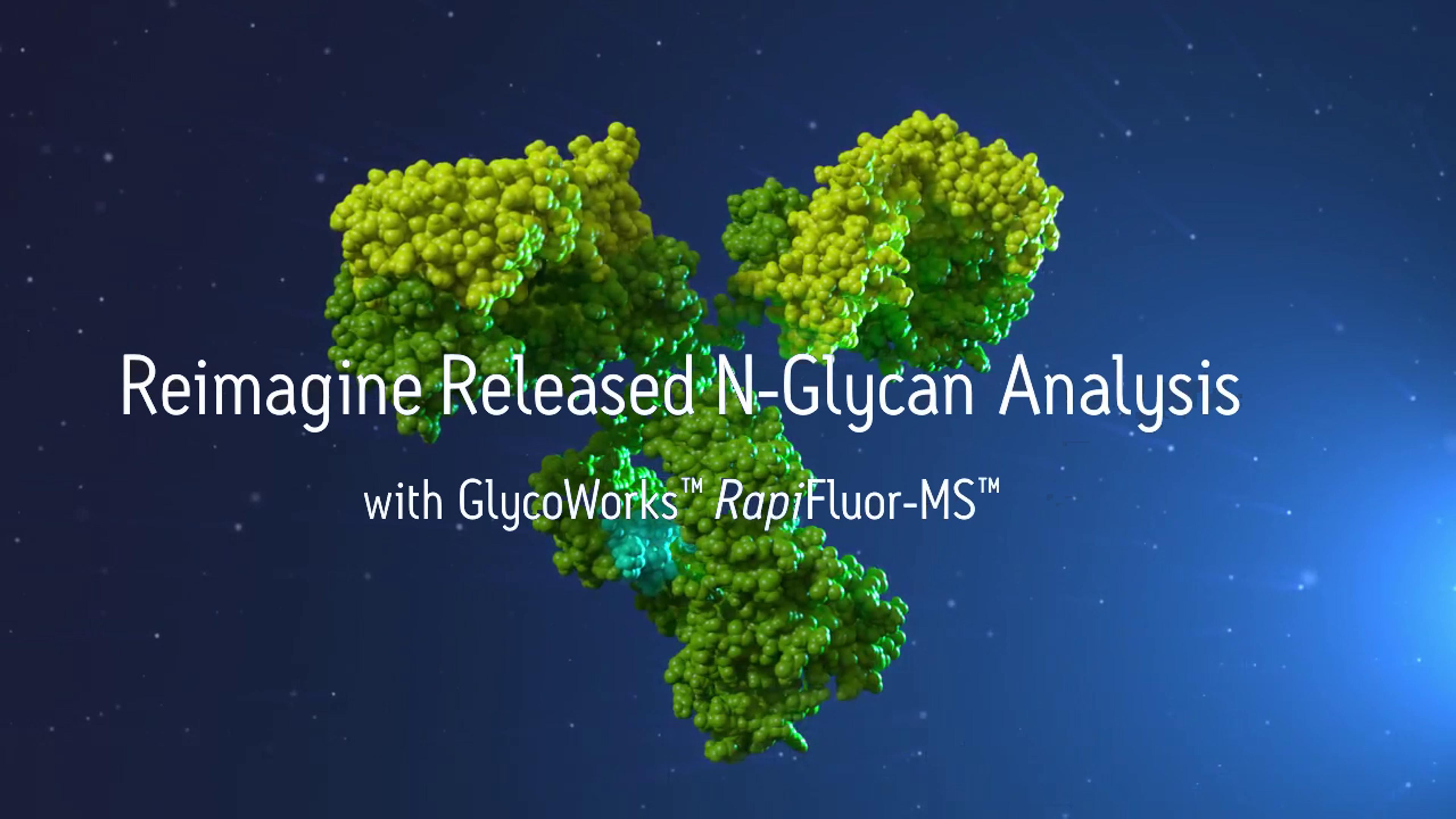 Reimagine N-Glycan Analysis with GlycoWorks RapiFluor-MS N-Glycan Analysis Kit Reimagine N-Glycan Analysis with GlycoWorks RapiFluor-MS N-Glycan Analysis Kit