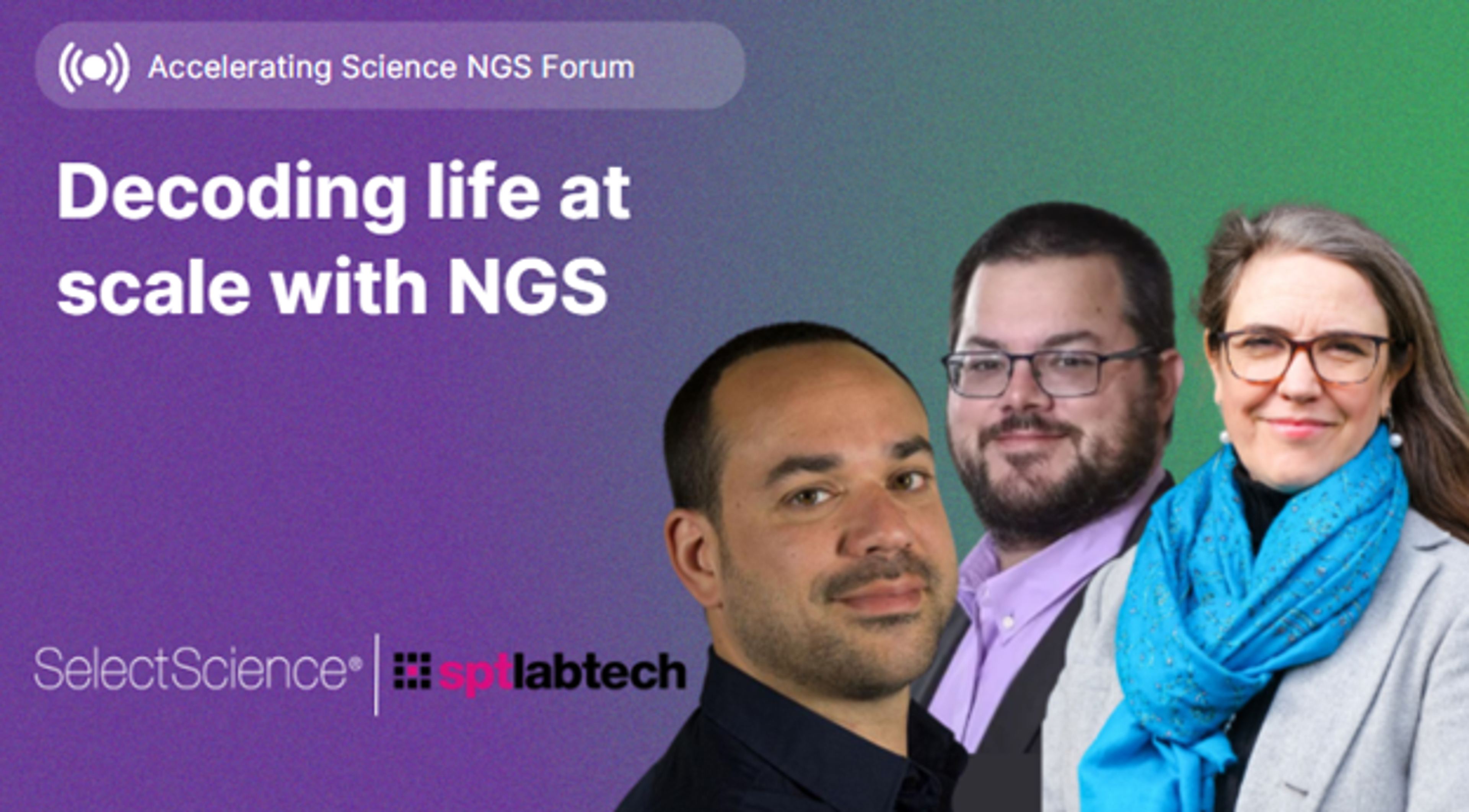 Decoding life at scale with NGS a SelectScience Forum image showing three speakers from the forum