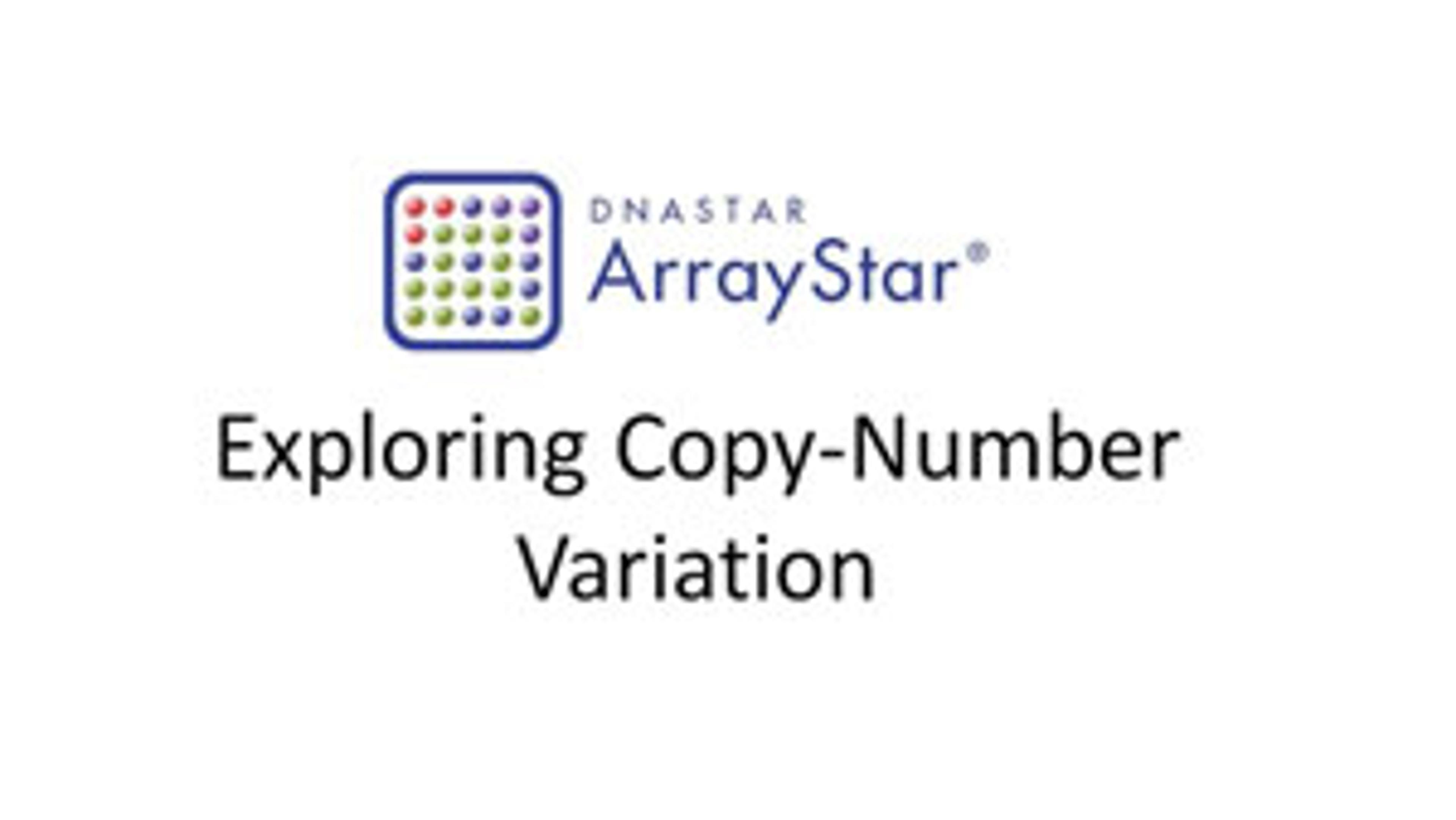 Exploring Copy Number Variation (CNV) with DNASTAR’s ArrayStar SeqMan NGen Software Exploring Copy Number Variation (CNV) with DNASTAR’s ArrayStar SeqMan NGen Software