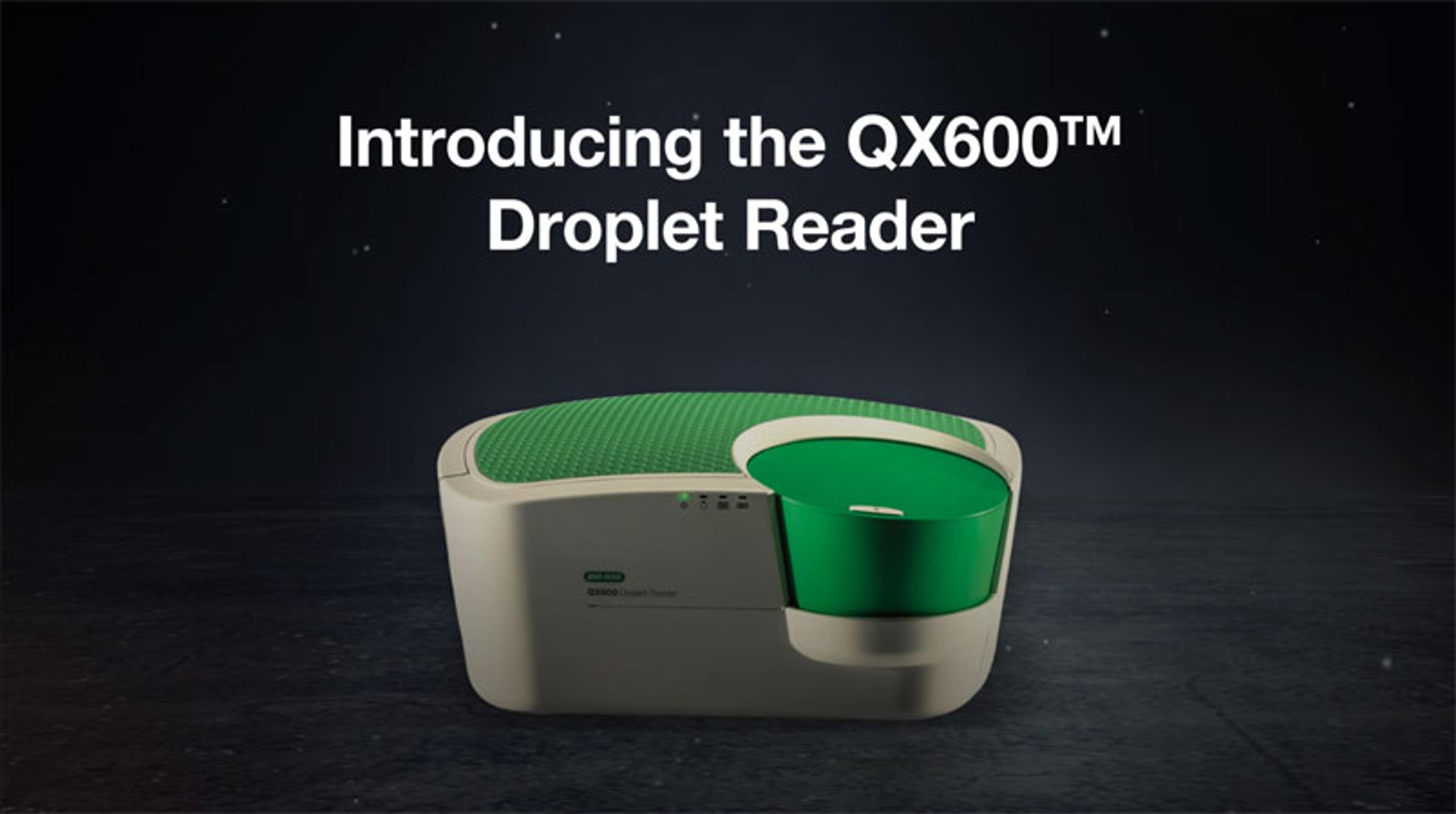 Introducing the QX600 Droplet Reader Introducing the QX600 Droplet Reader
