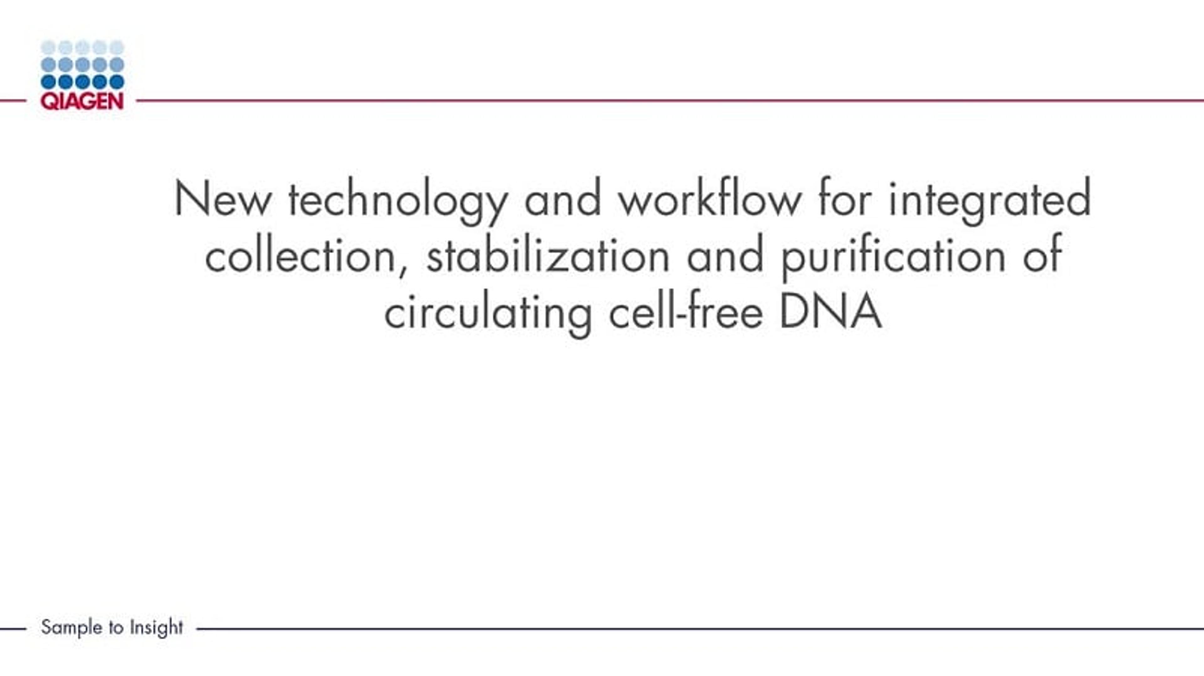 New Technology and Workflow for Integrated Collection, Stabilization, and Purification of Circulating Cell-Free DNA New Technology and Workflow for Integrated Collection, Stabilization, and Purification of Circulating Cell-Free DNA