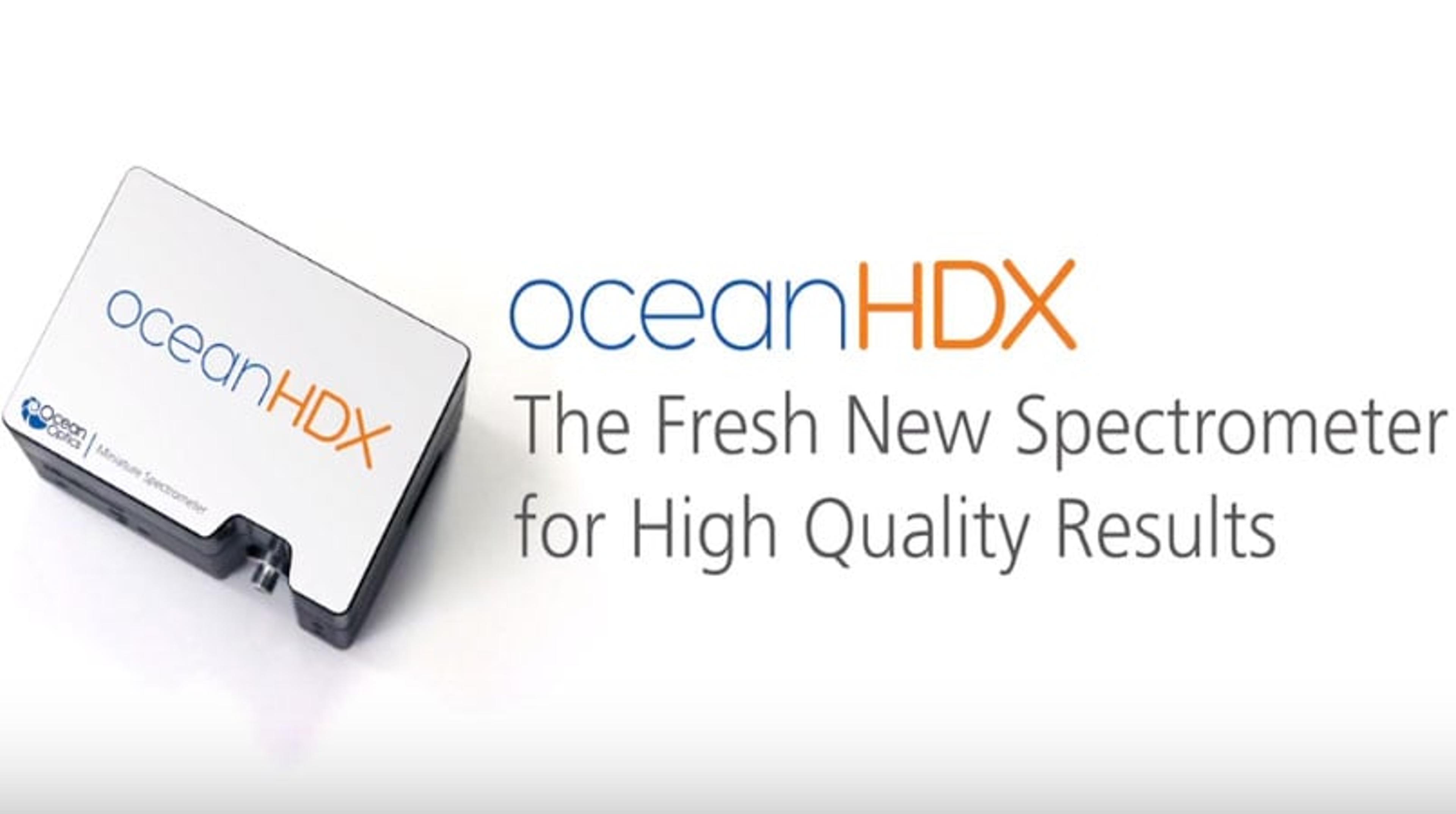 Ocean HDX - High-Definition Optics for a Powerful New Spectrometer Ocean HDX - High-Definition Optics for a Powerful New Spectrometer