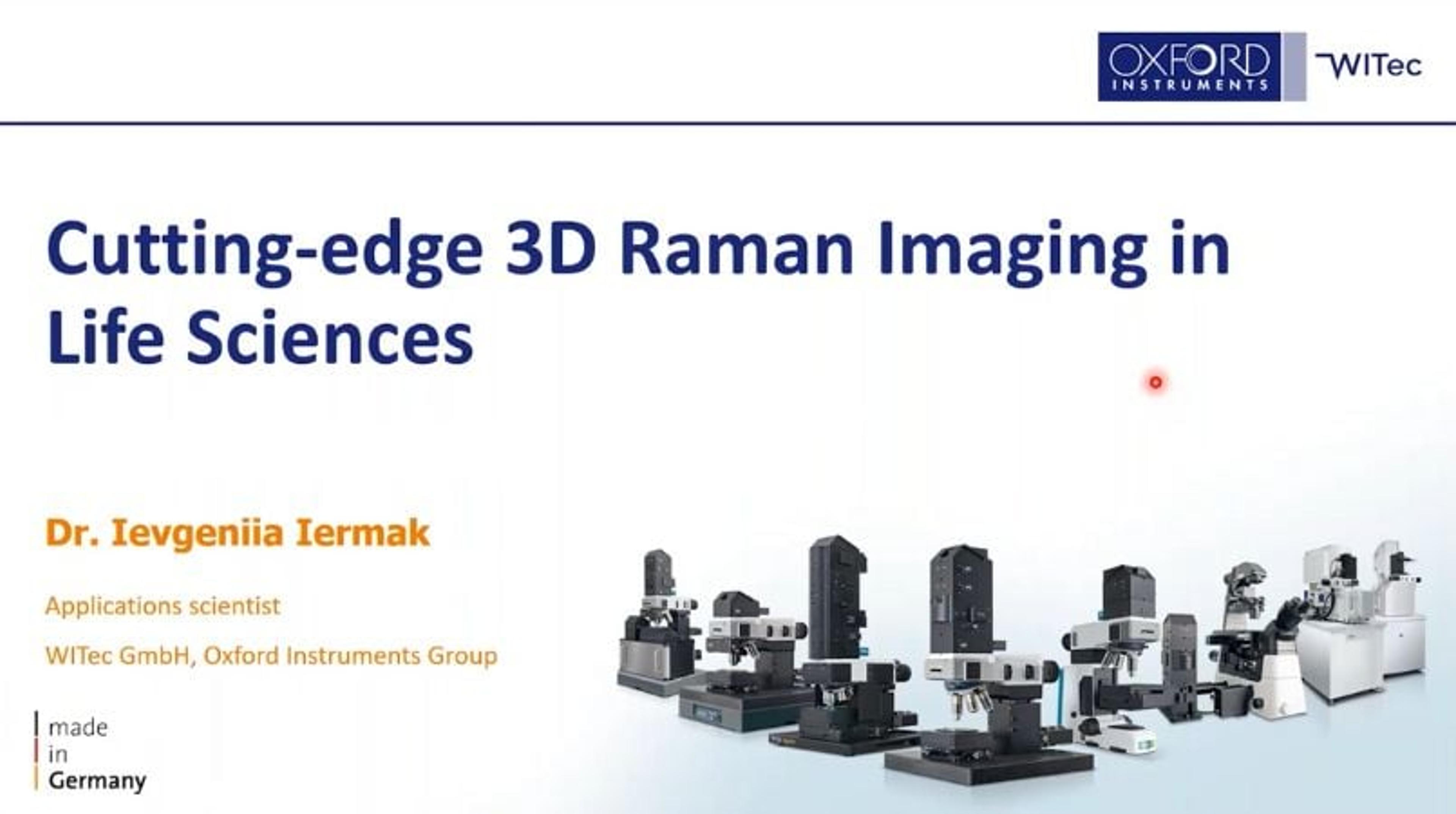 Cutting-edge 3D Raman imaging in life sciences Cutting-edge 3D Raman imaging in life sciences