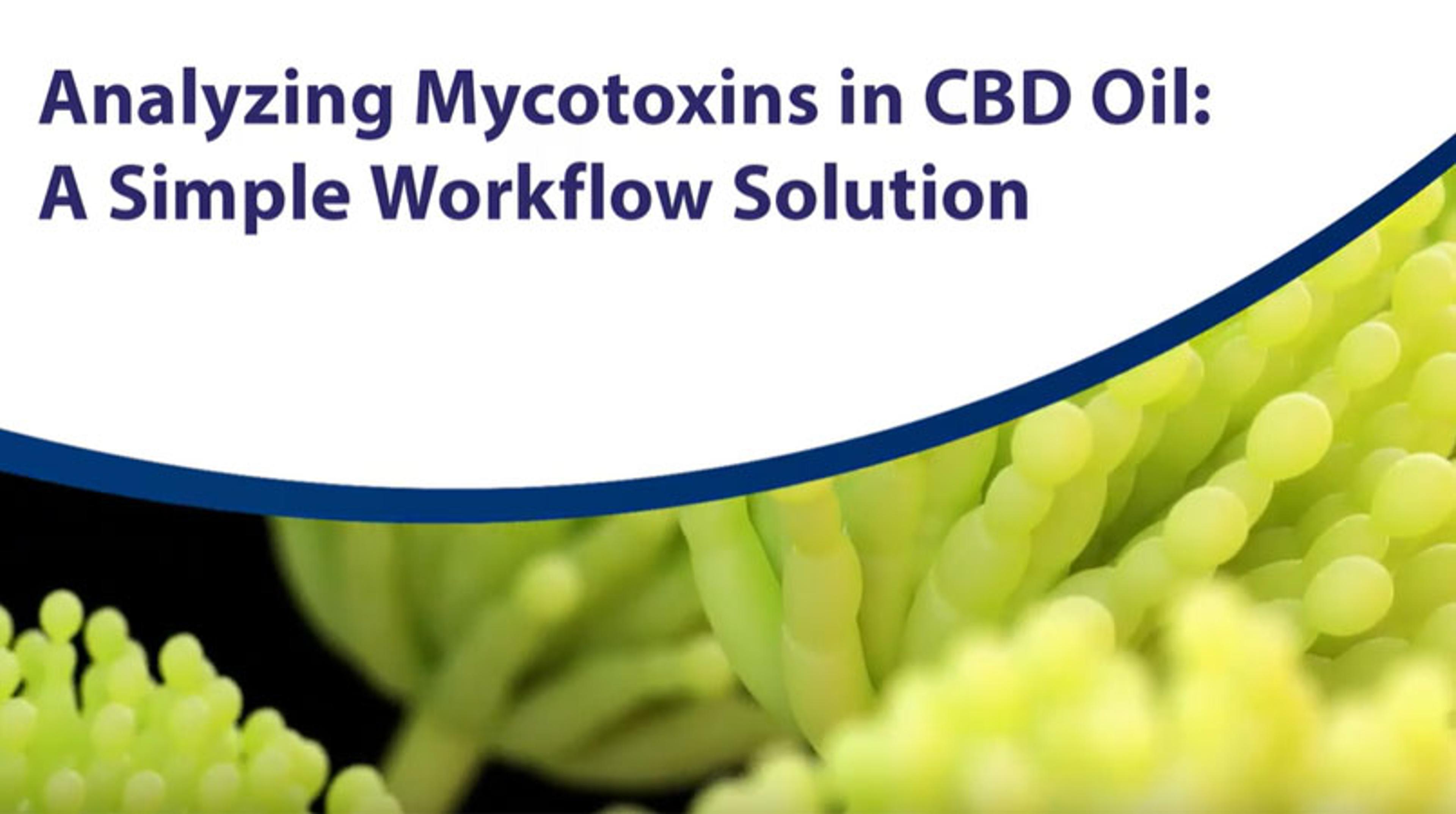 Analyzing Mycotoxins in CBD Oil: A Simple Workflow Solution Analyzing Mycotoxins in CBD Oil: A Simple Workflow Solution
