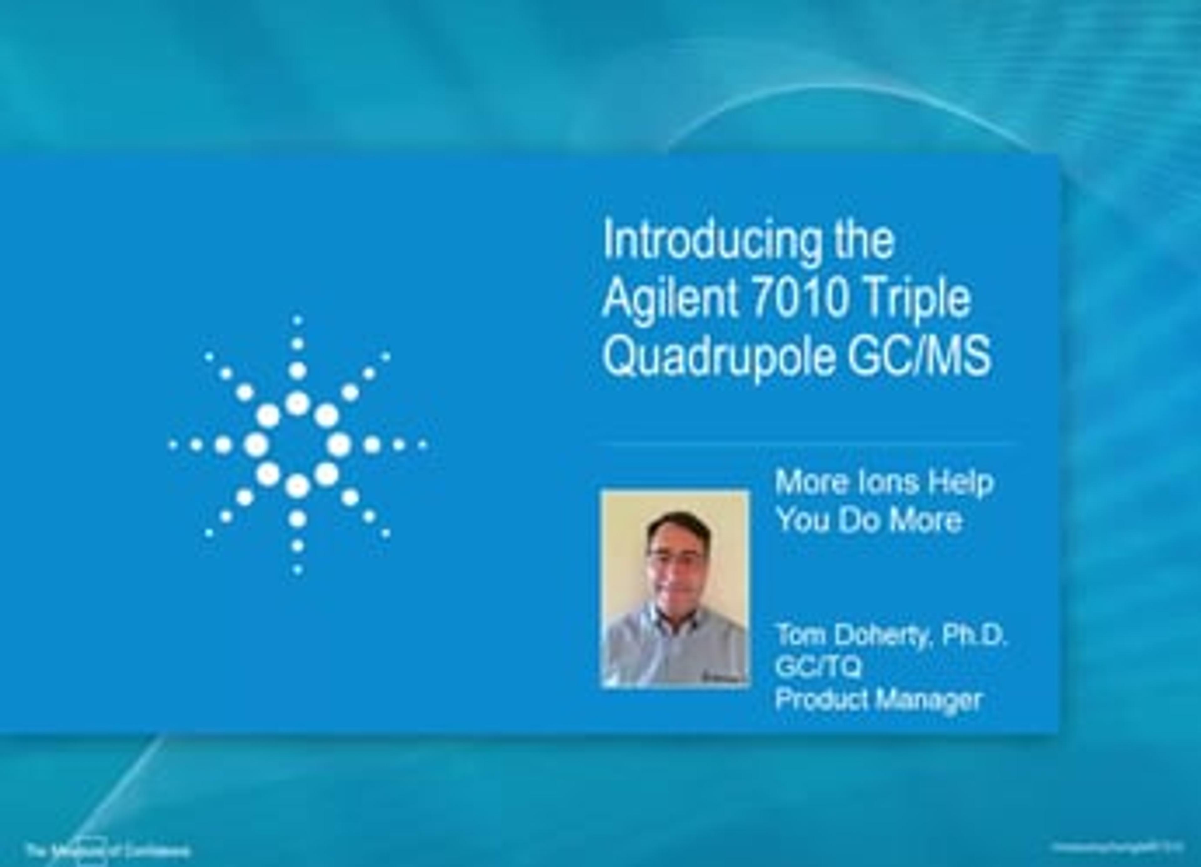 Introducing the New 7010 Series Triple Quadrupole GC MS Introducing the New 7010 Series Triple Quadrupole GC MS