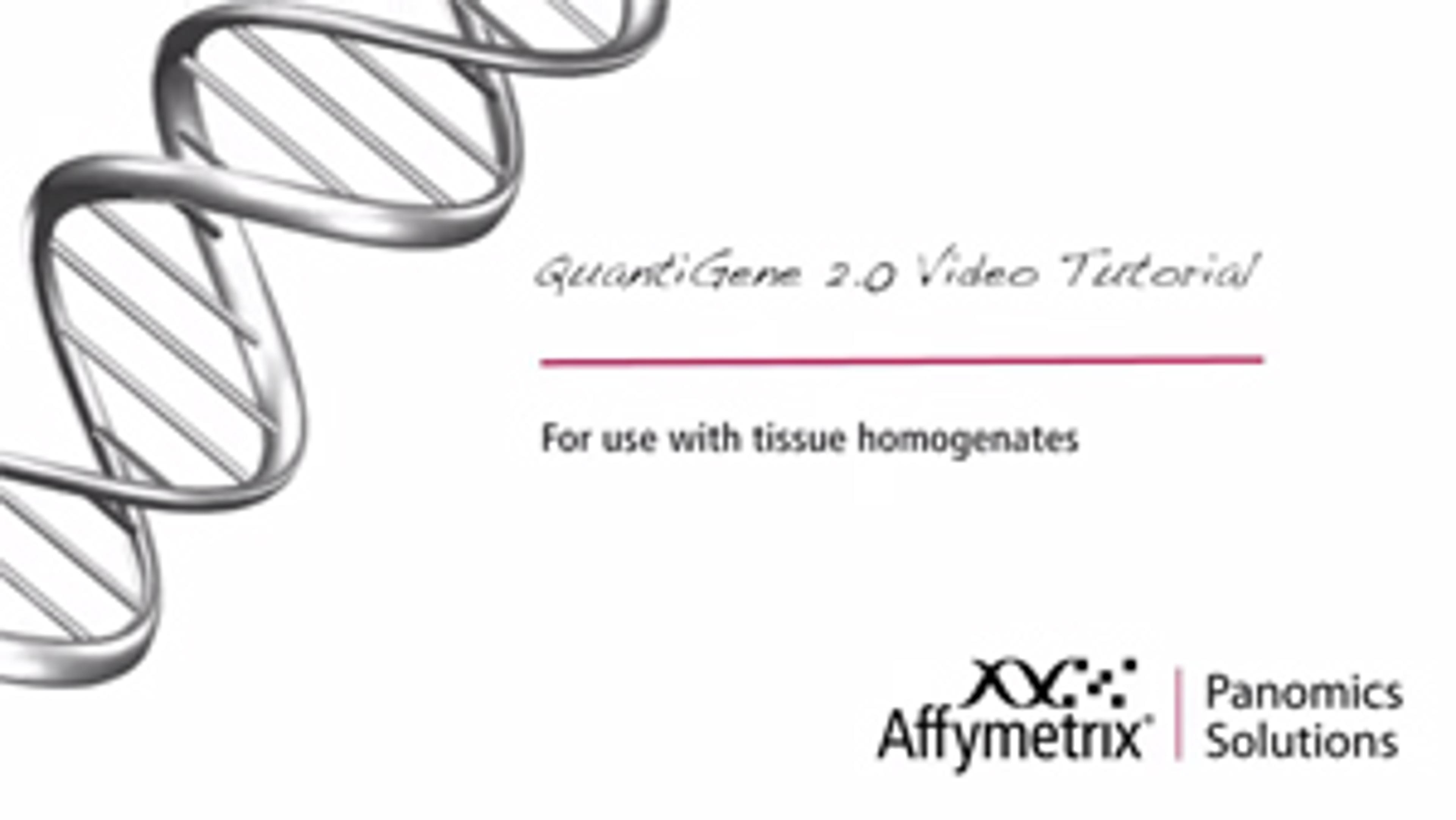 QuantiGene 2.0 Assay Tutorial: Singleplex Gene Detection QuantiGene 2.0 Assay Tutorial: Singleplex Gene Detection