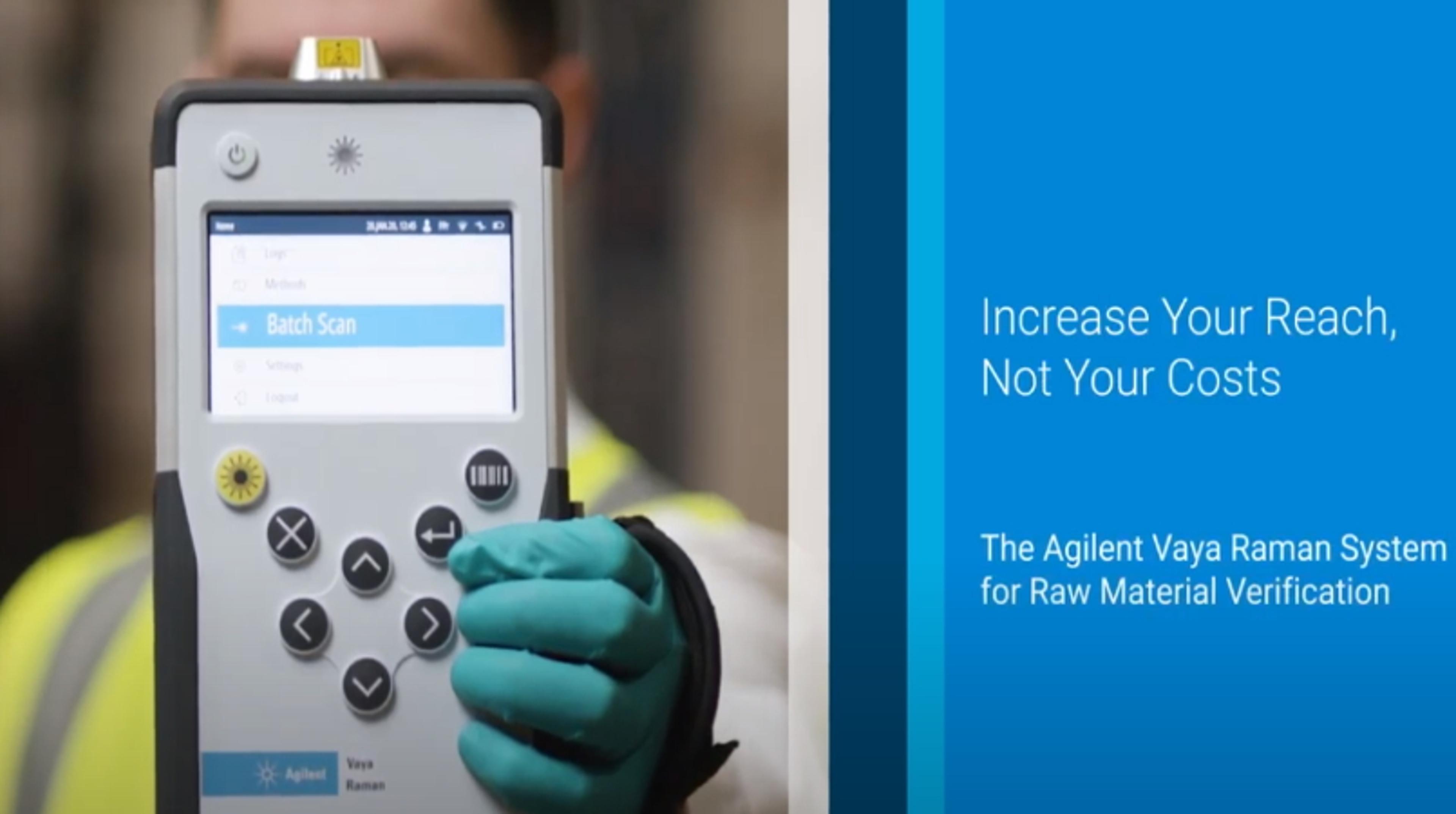 Increase your reach, not your costs with the Agilent Vaya Handheld Raman Spectrometer Increase your reach, not your costs with the Agilent Vaya Handheld Raman Spectrometer