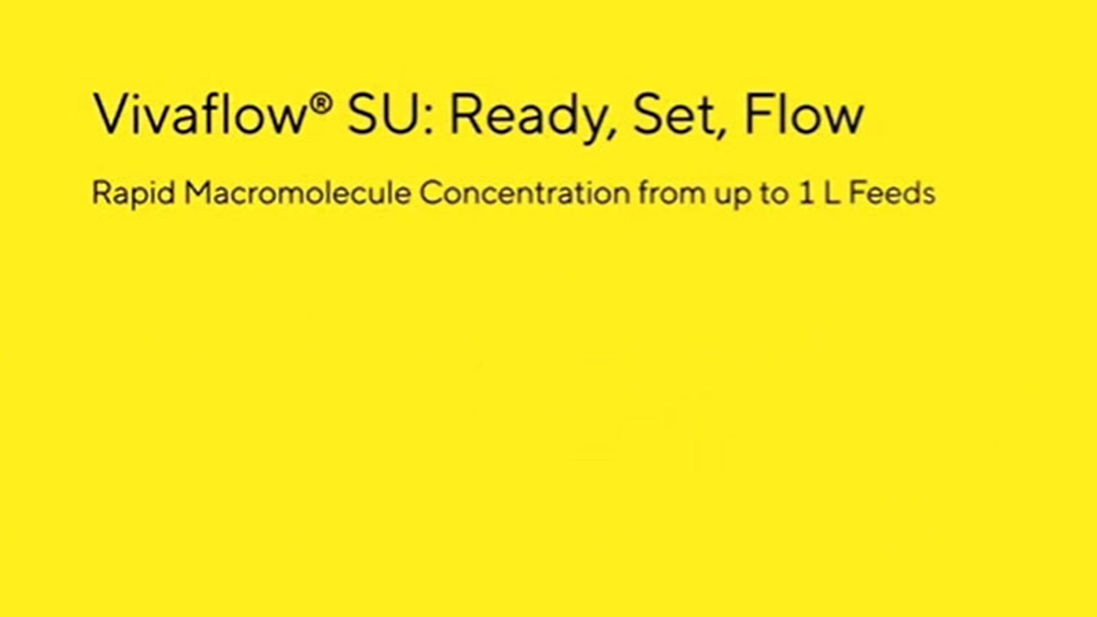 Vivaflow SU tutorial: Rapid macromolecule concentration from up to 1L feeds Vivaflow SU tutorial: Rapid macromolecule concentration from up to 1L feeds