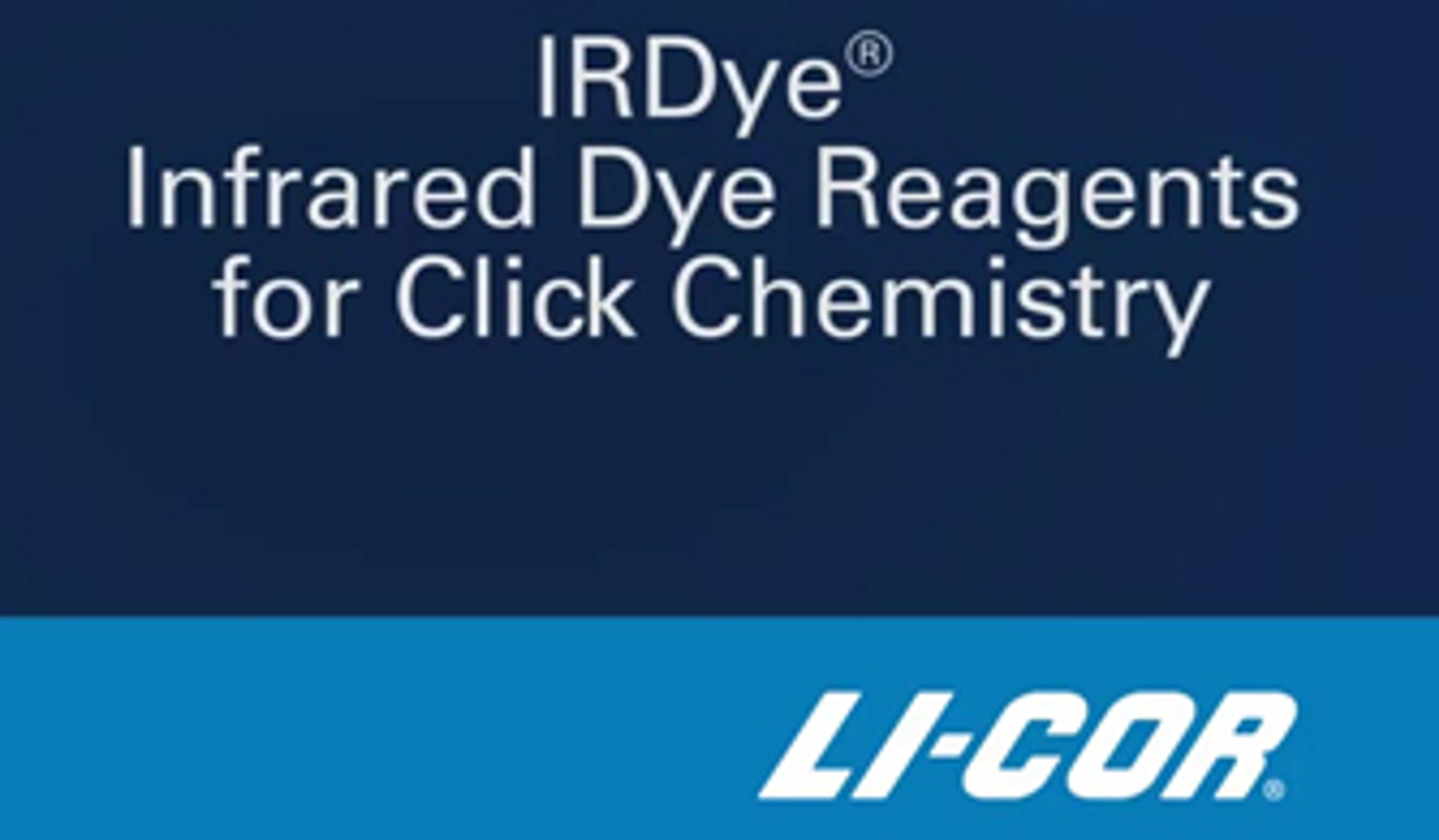 IRDye®- Infrared Dye Reagents for Click Chemistry IRDye®- Infrared Dye Reagents for Click Chemistry
