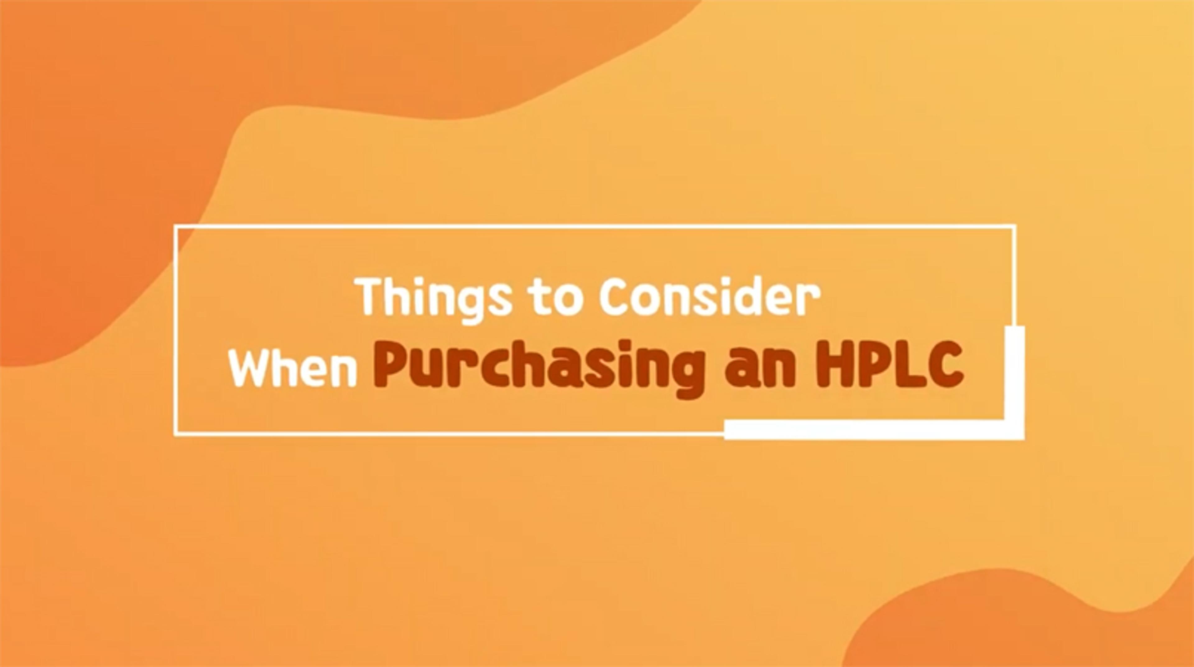 Things to consider when purchasing a HPLC Things to consider when purchasing a HPLC