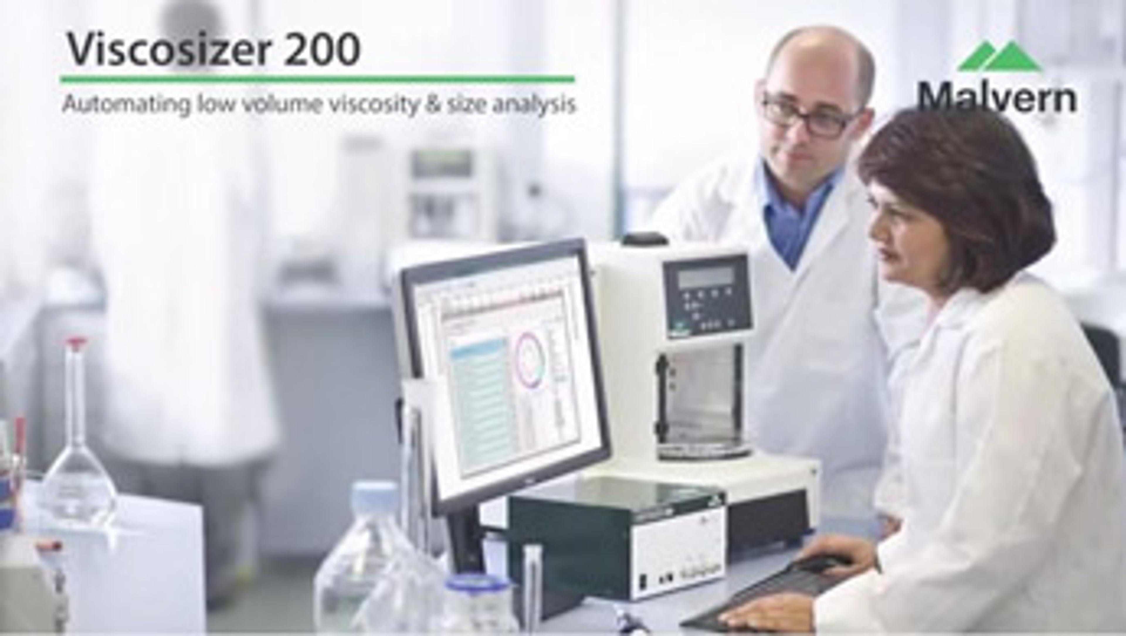 The Viscosizer 200 from Malvern Instruments: Automated Low Volume Viscosity and Sizing Analysis The Viscosizer 200 from Malvern Instruments: Automated Low Volume Viscosity and Sizing Analysis