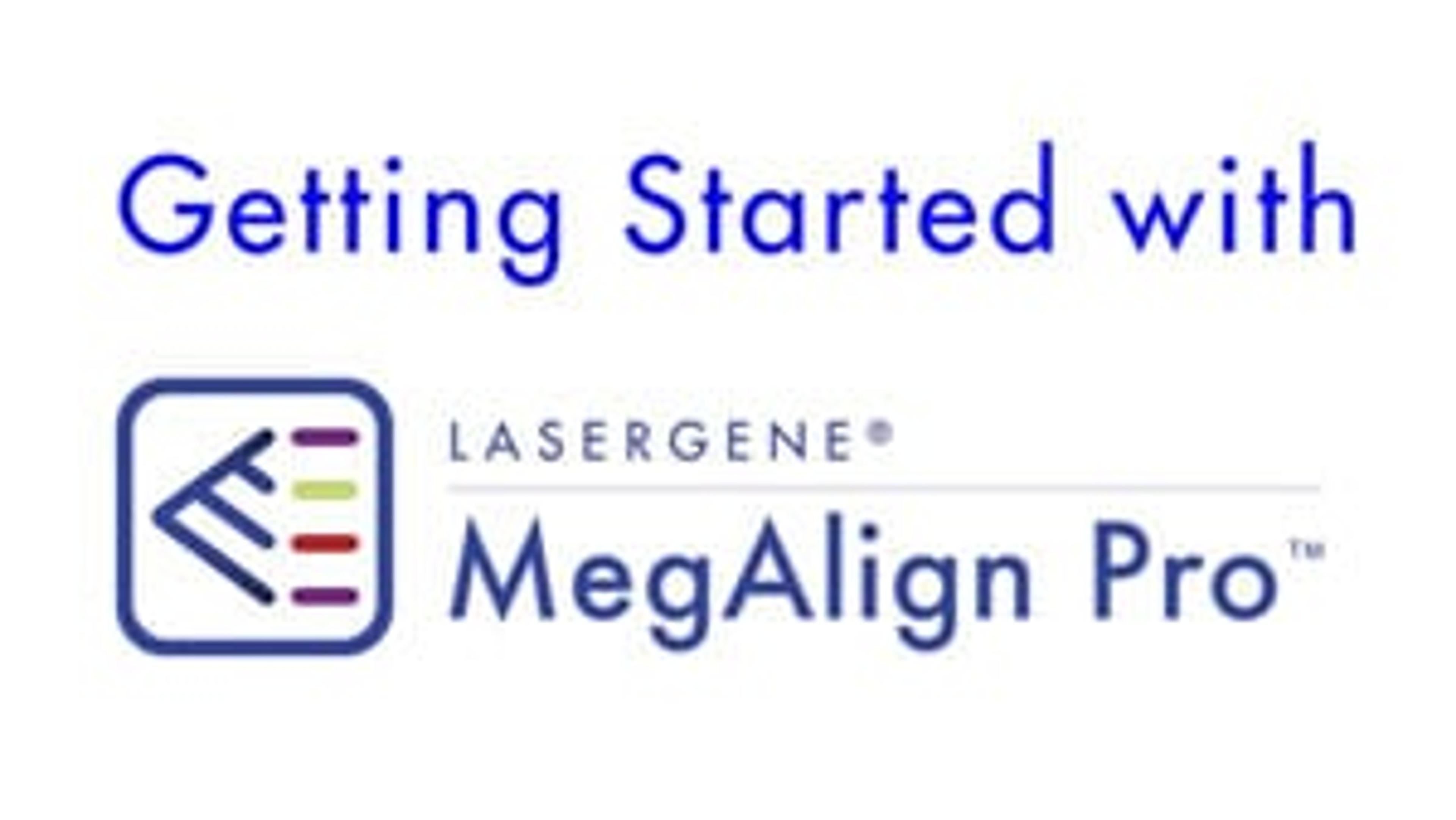 Getting Started with DNASTAR’s Lasergene® MegAlign Pro™ Getting Started with DNASTAR’s Lasergene® MegAlign Pro™