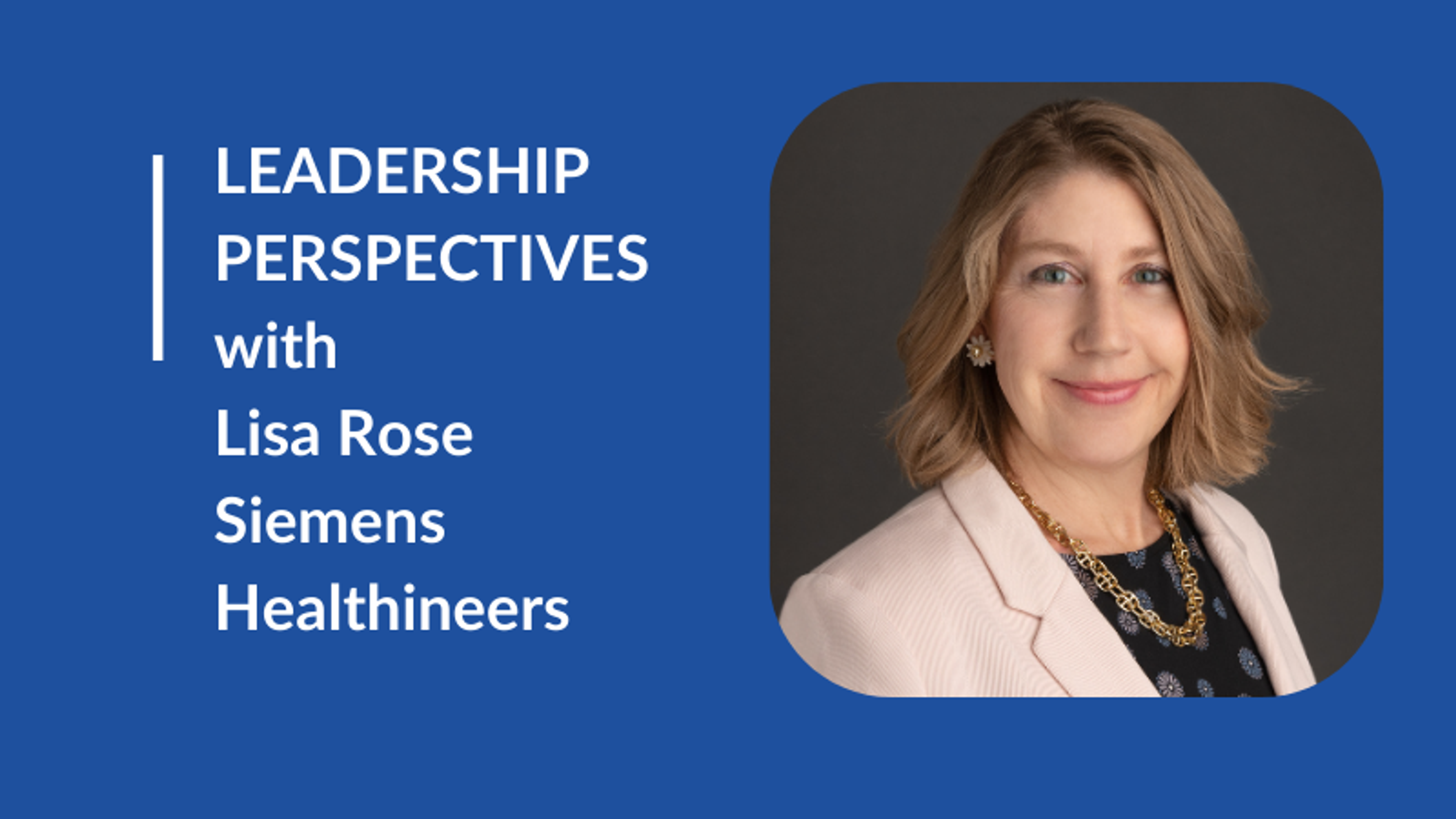 Lisa Rose, Executive Vice President, Head of Core Lab Solutions at Siemens Healthineers