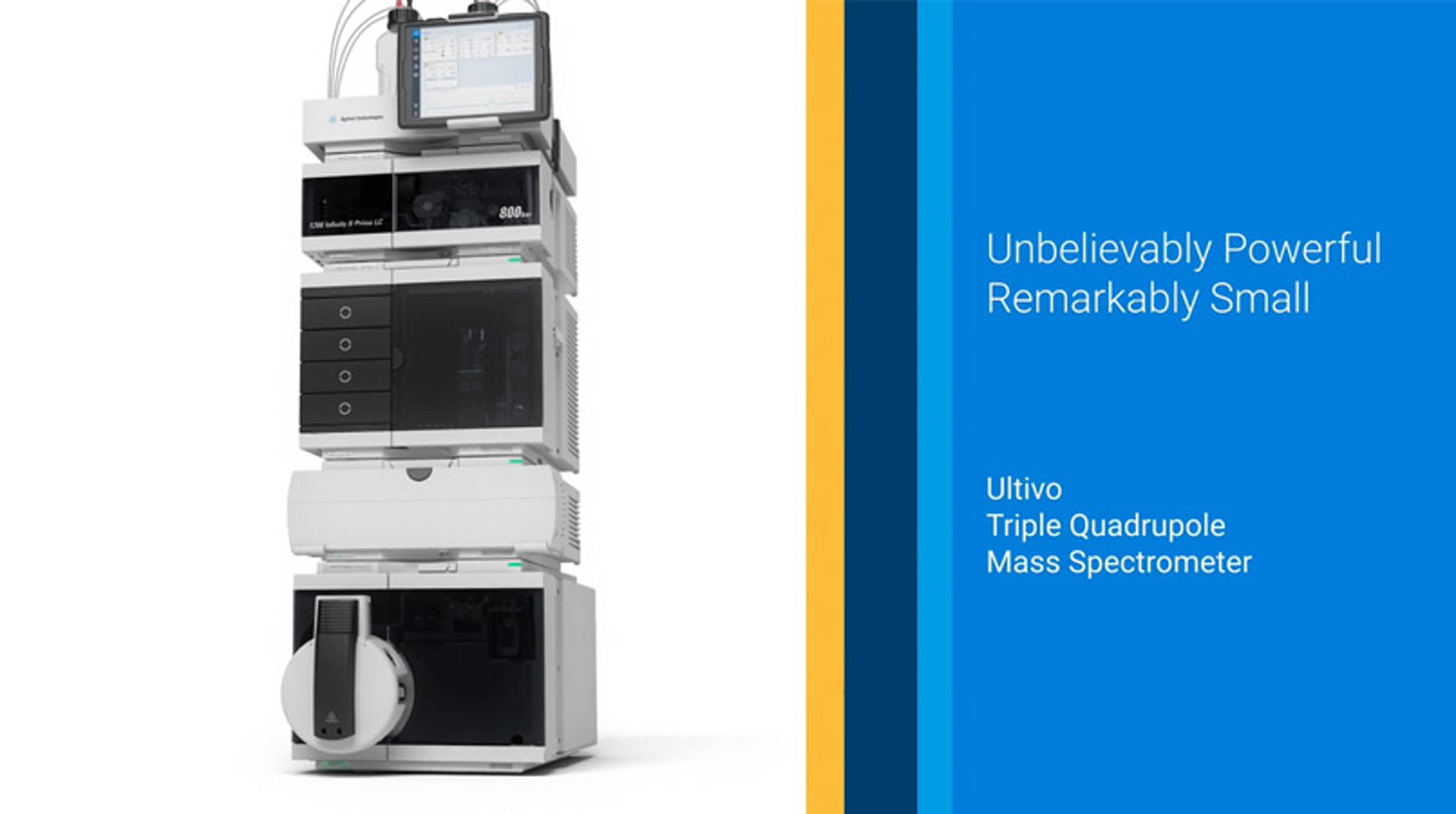 Discover the power of the Ultivo Triple Quadrupole LC/MS Discover the power of the Ultivo Triple Quadrupole LC/MS
