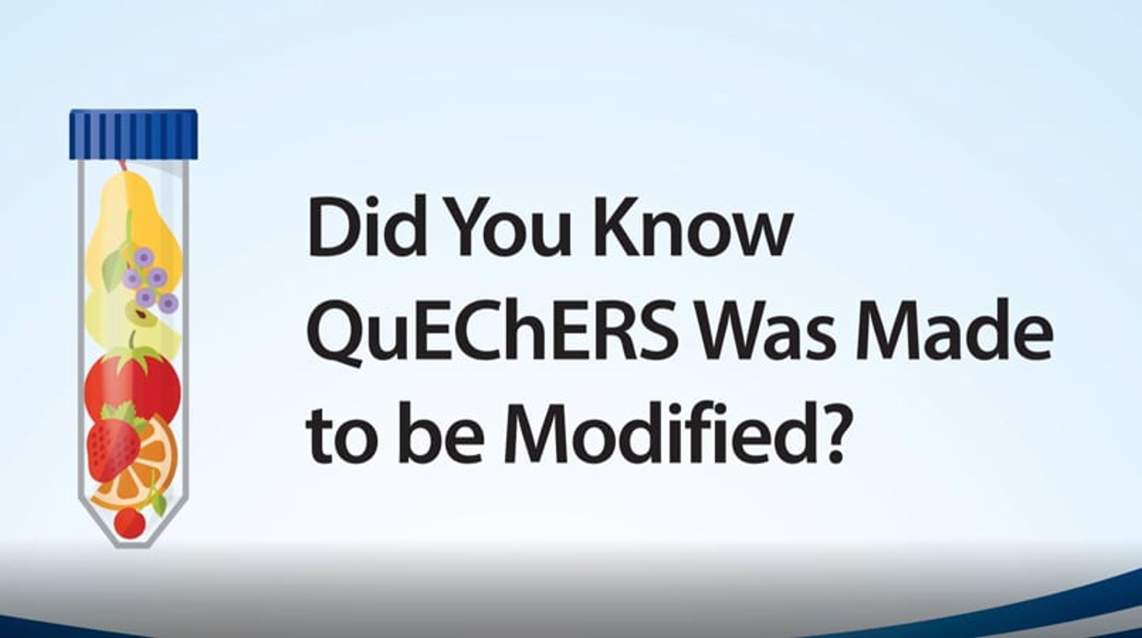Did you know QuEChERS was made to be modified? Did you know QuEChERS was made to be modified?
