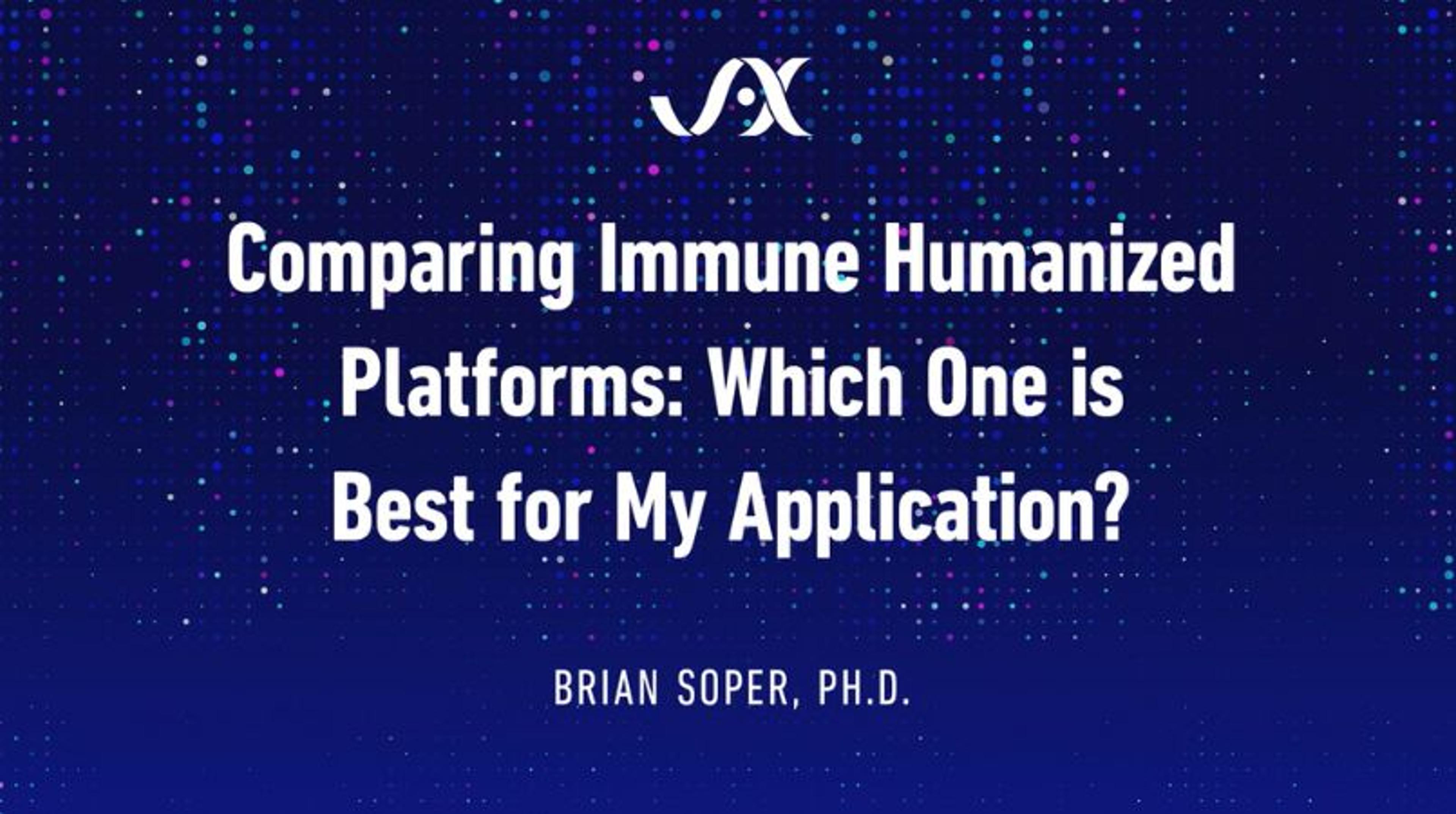 Comparing immune humanized platforms: Which one is best for my application? Comparing immune humanized platforms: Which one is best for my application?