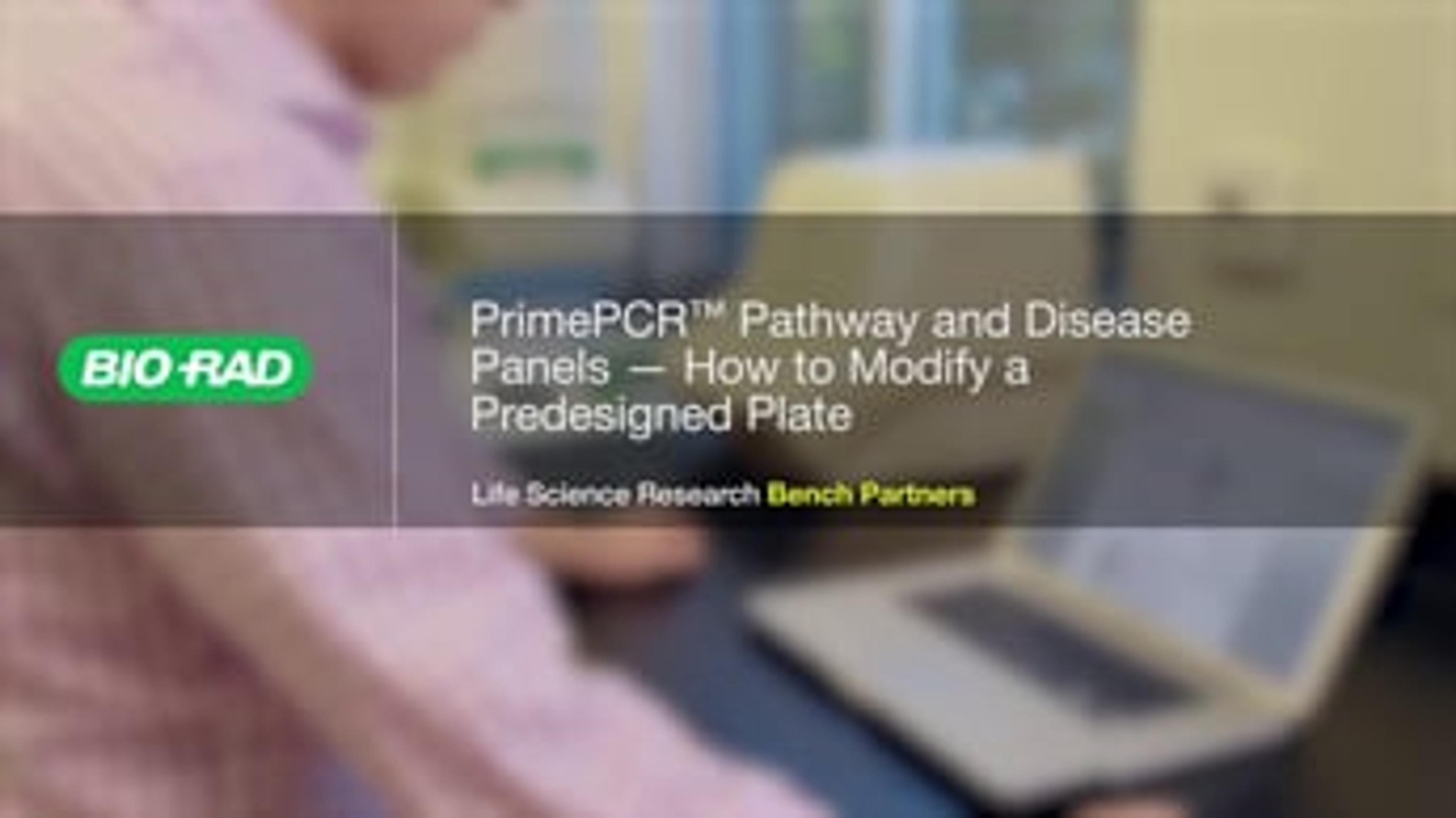 PrimePCR™ Pathway and Disease Panels - How to Modify a Predesigned Plate PrimePCR™ Pathway and Disease Panels - How to Modify a Predesigned Plate