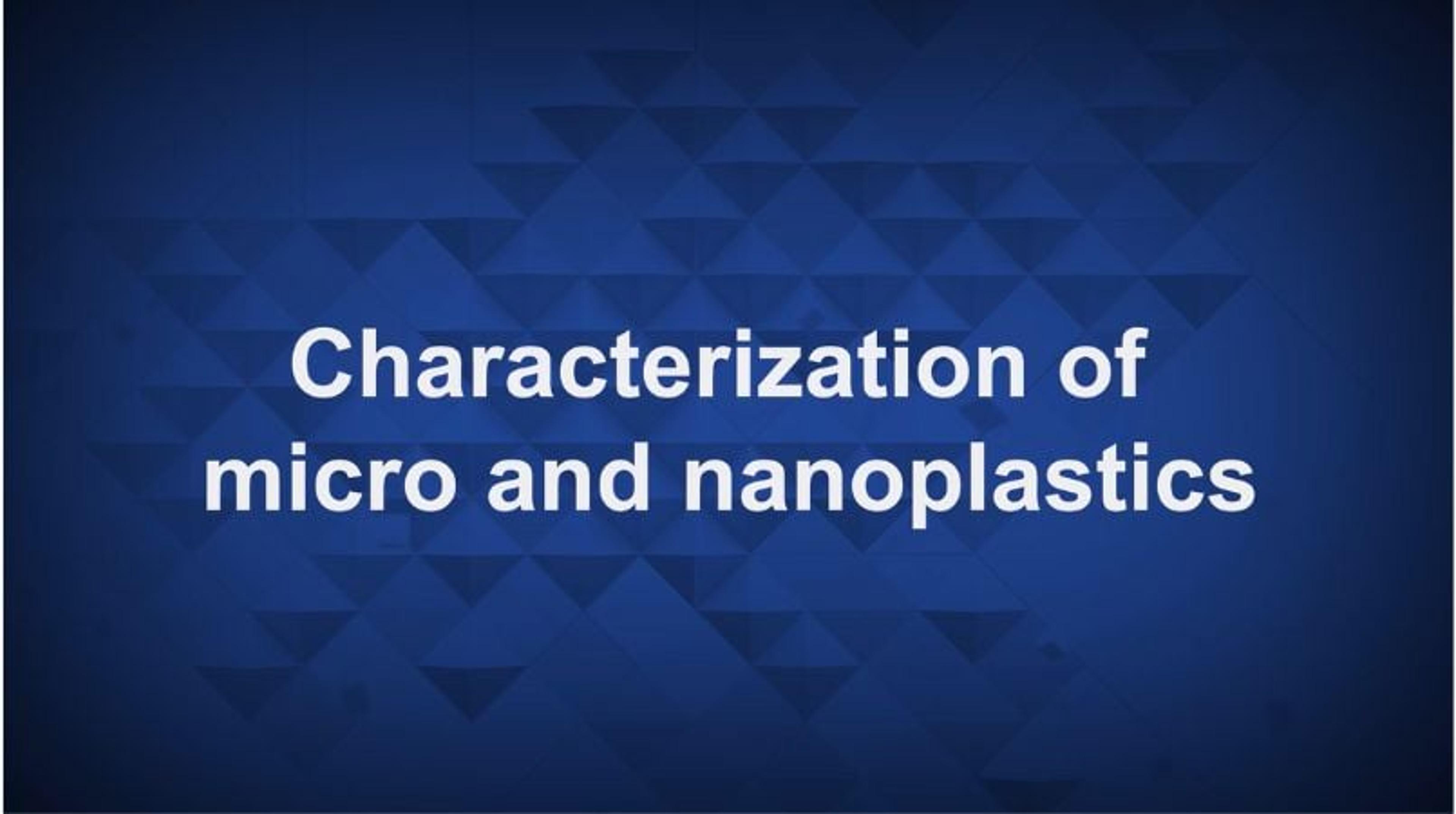 Characterization of micro and nanoplastics