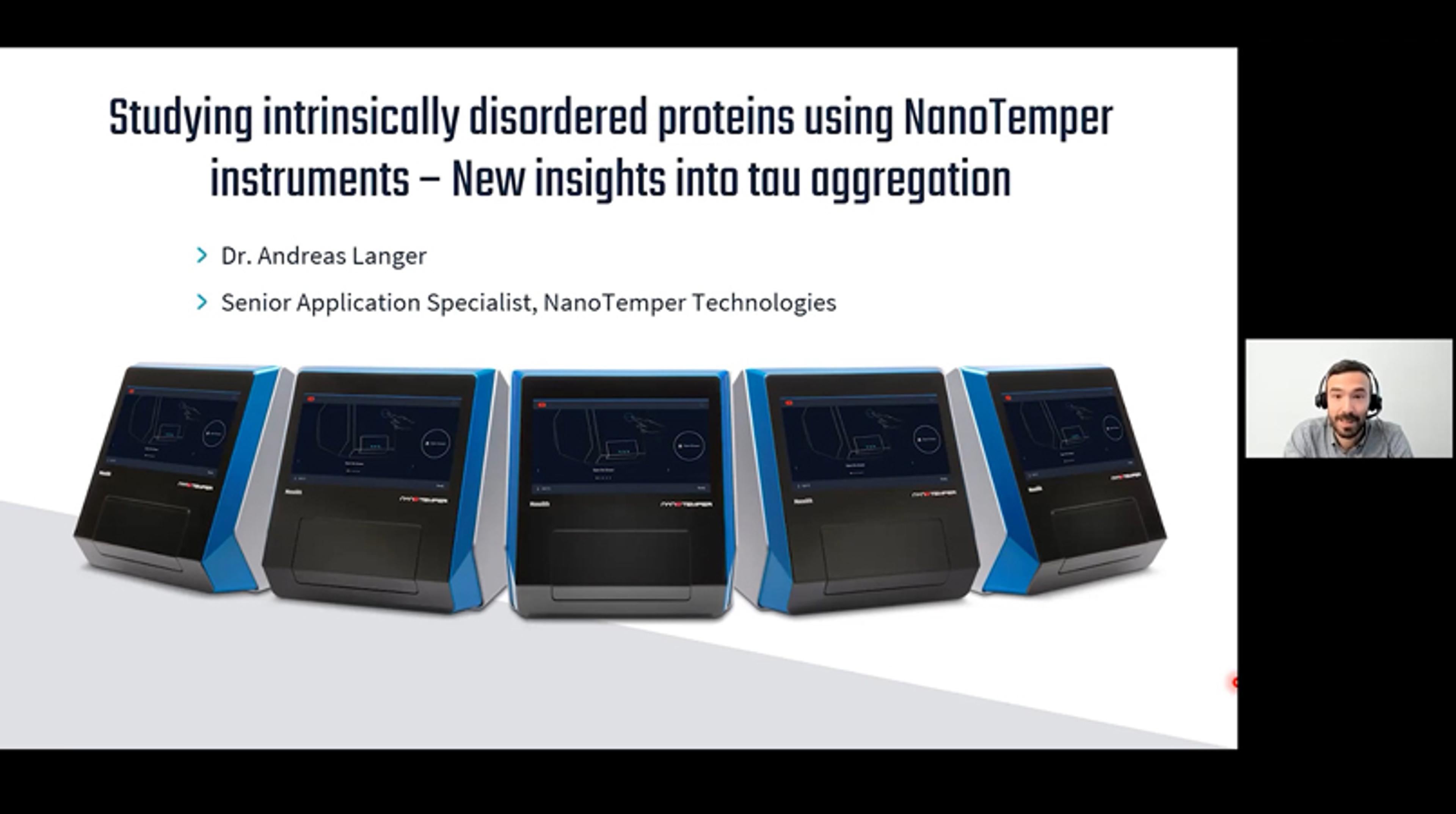 New insights into tau aggregation: Studying intrinsically disordered proteins using NanoTemper Instruments New insights into tau aggregation: Studying intrinsically disordered proteins using NanoTemper Instruments