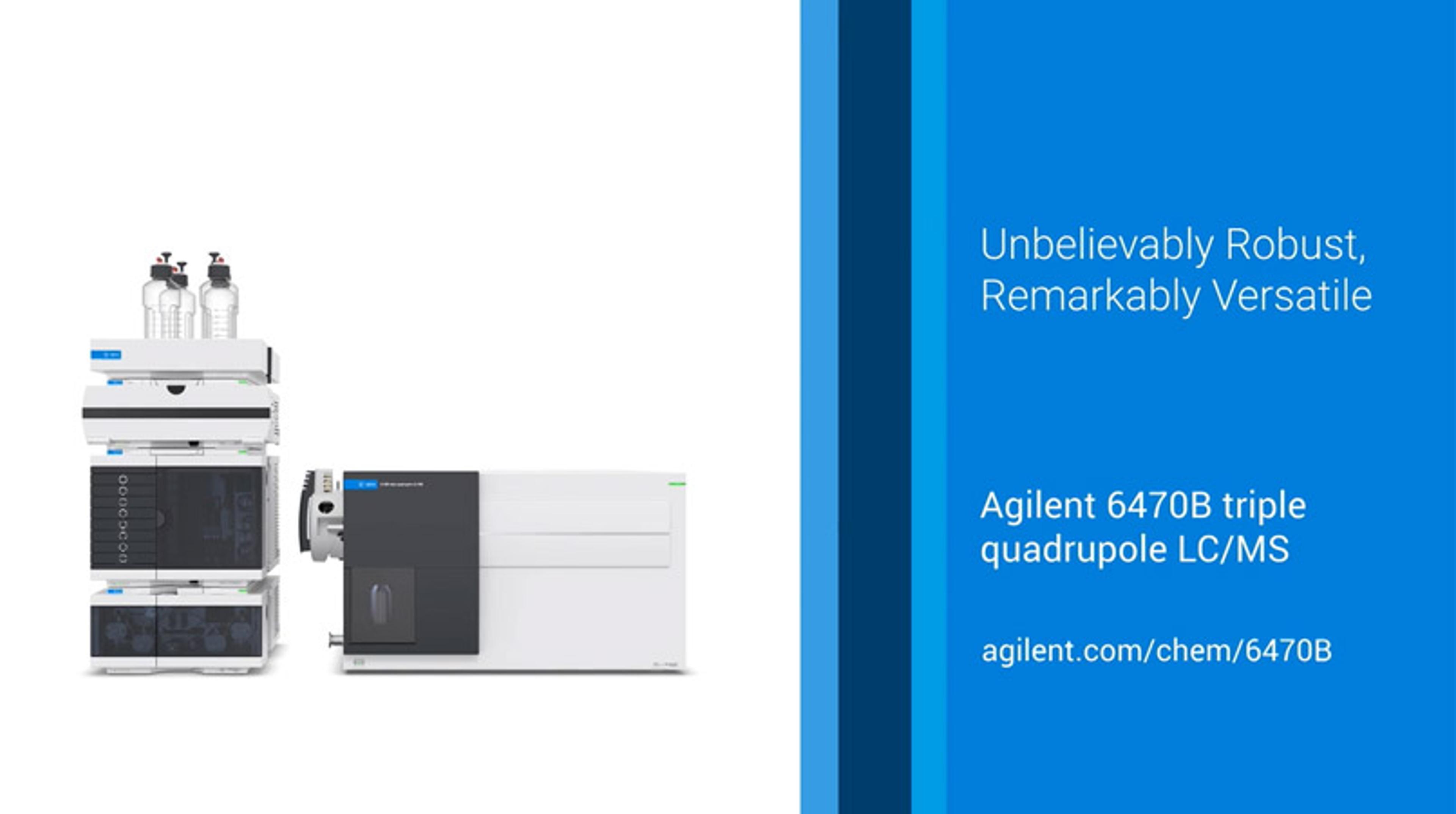 Stay ahead of increasing demands with robust, versatile LC/MS Stay ahead of increasing demands with robust, versatile LC/MS