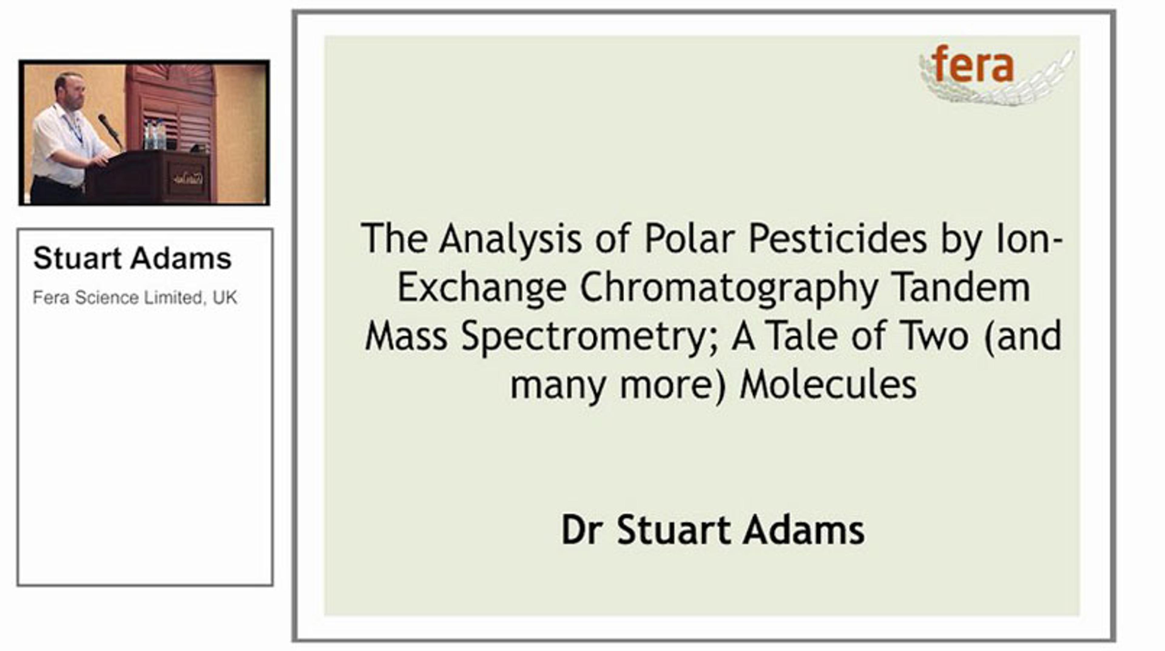 Stuart Adams, FERA Science Ltd, Discusses Analysis of Polar Pesticides Stuart Adams, FERA Science Ltd, Discusses Analysis of Polar Pesticides