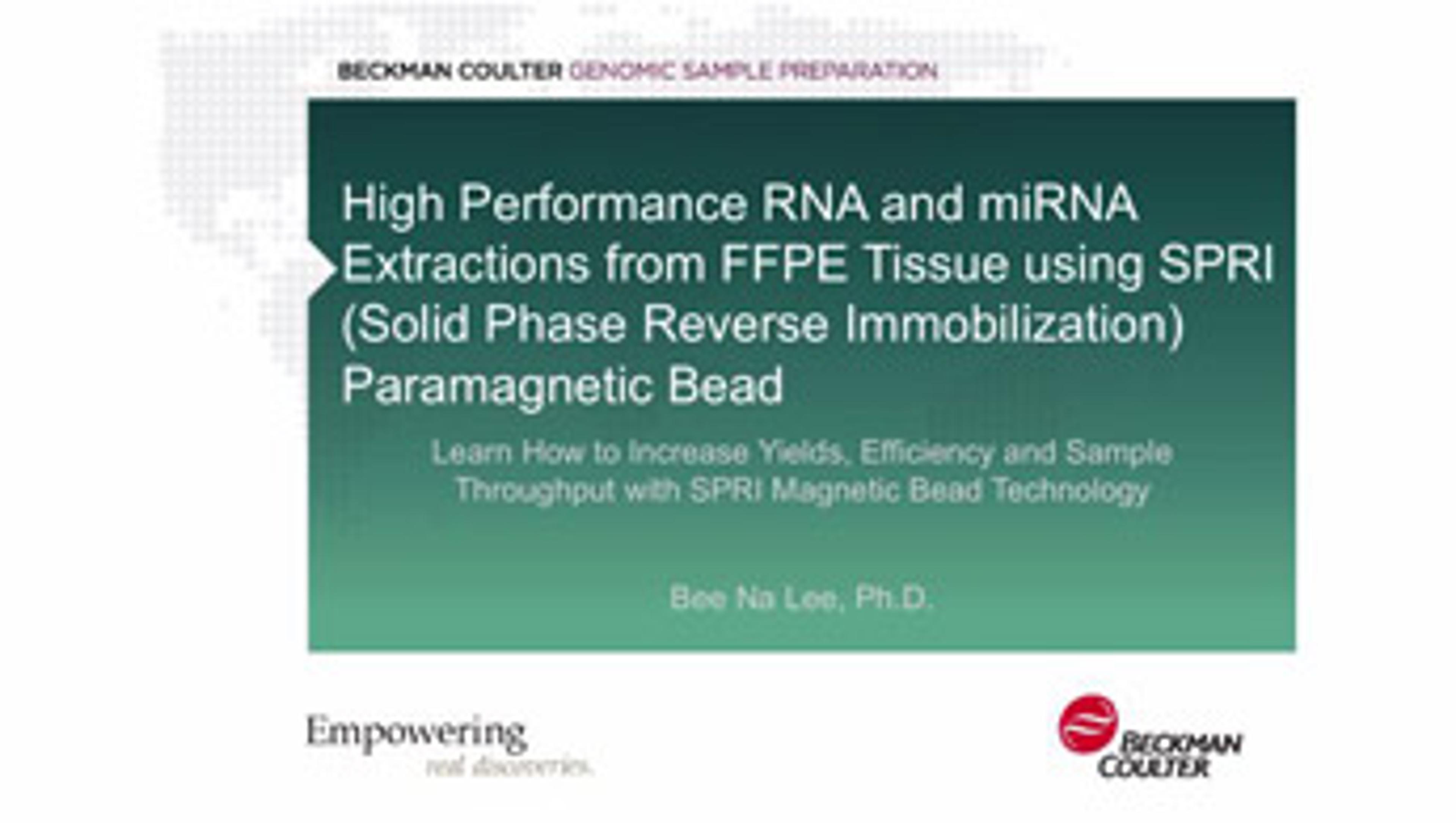 High Performance RNA and miRNA Extractions from FFPE Tissue Using SPRI Paramagnetic Bead Technology High Performance RNA and miRNA Extractions from FFPE Tissue Using SPRI Paramagnetic Bead Technology