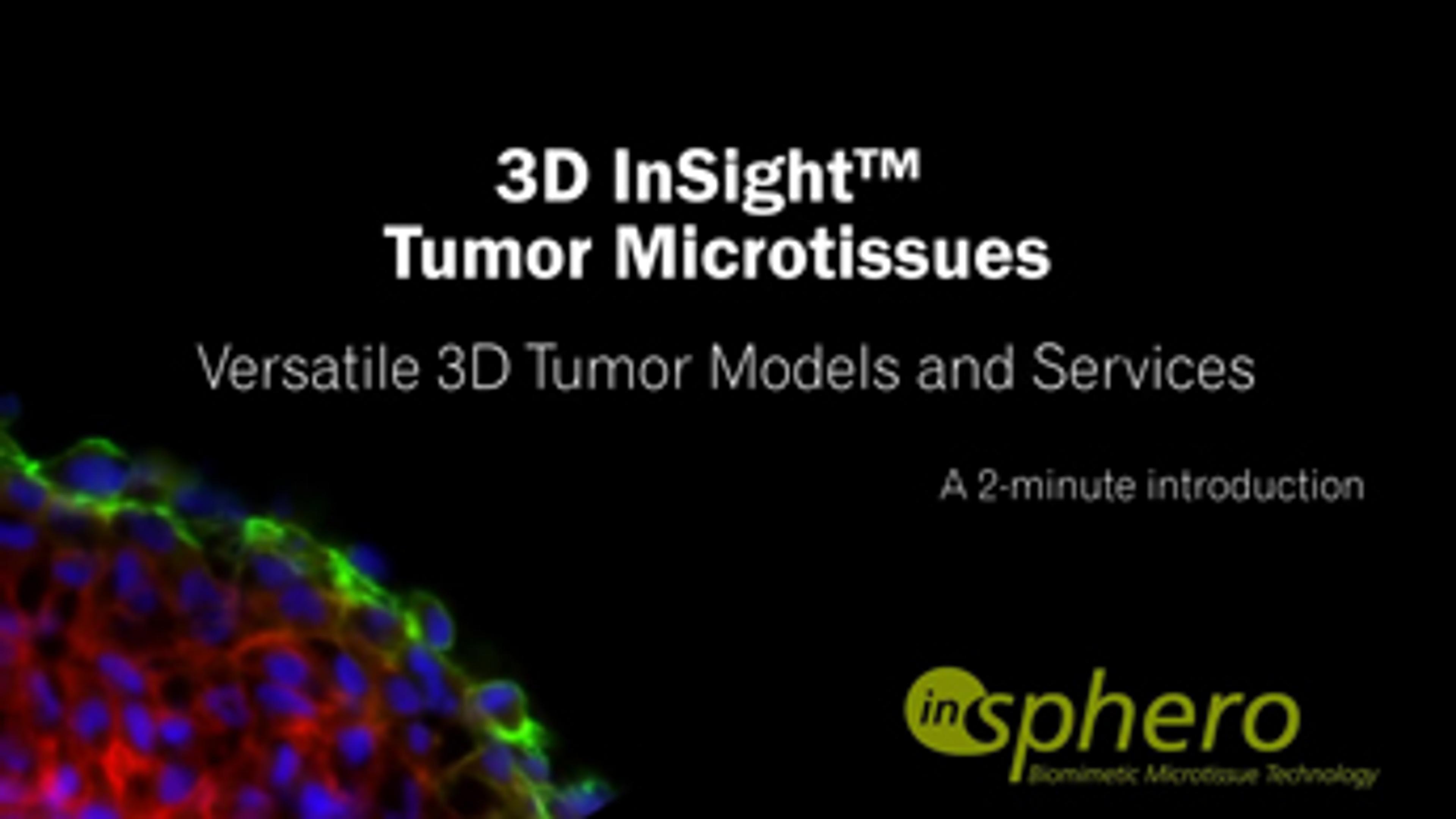 3D InSight™ Tumor Microtissues from InSphero 3D InSight™ Tumor Microtissues from InSphero