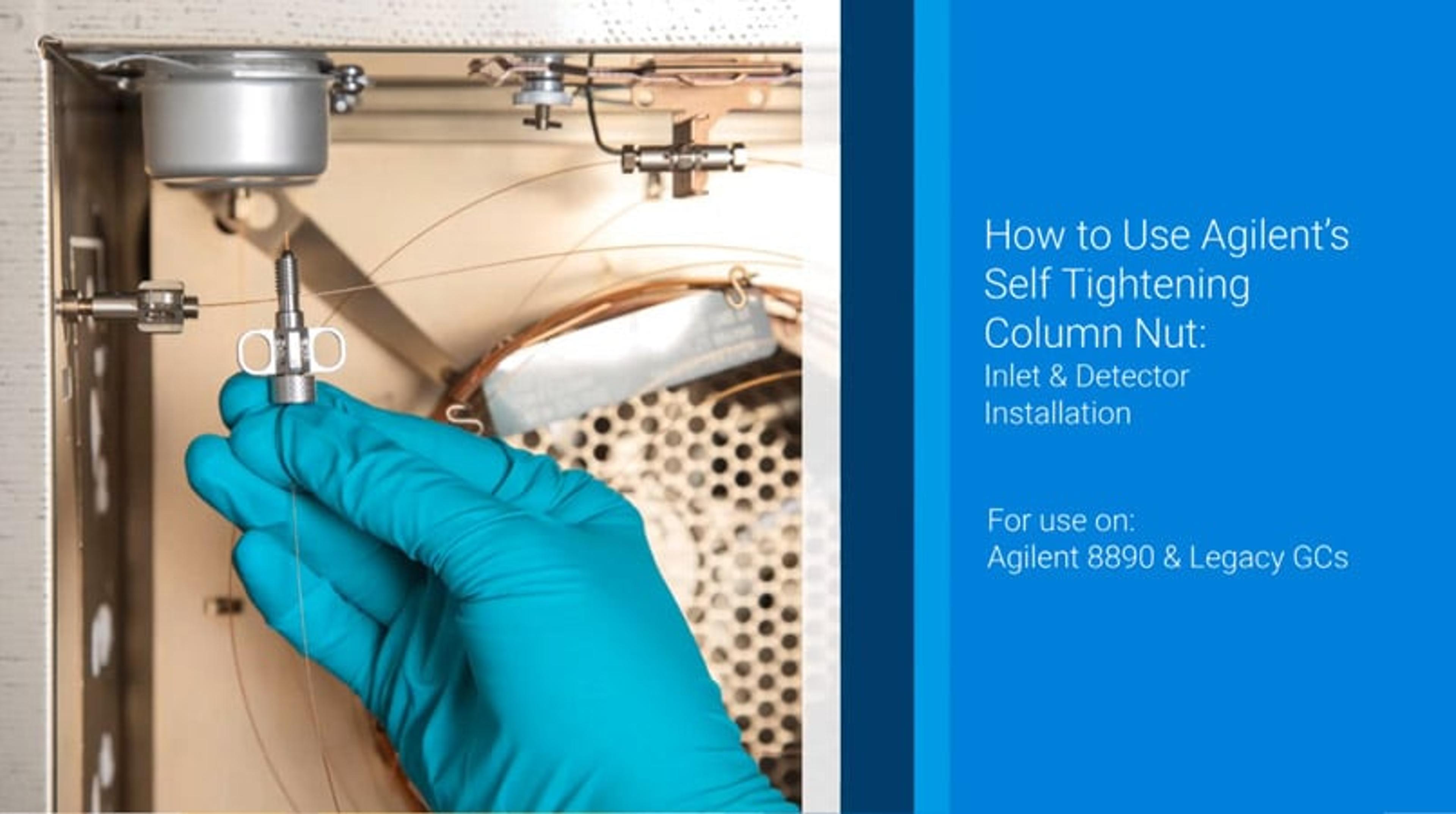 How to use Agilent’s self tightening column nut: Inlet and detector installation How to use Agilent’s self tightening column nut: Inlet and detector installation