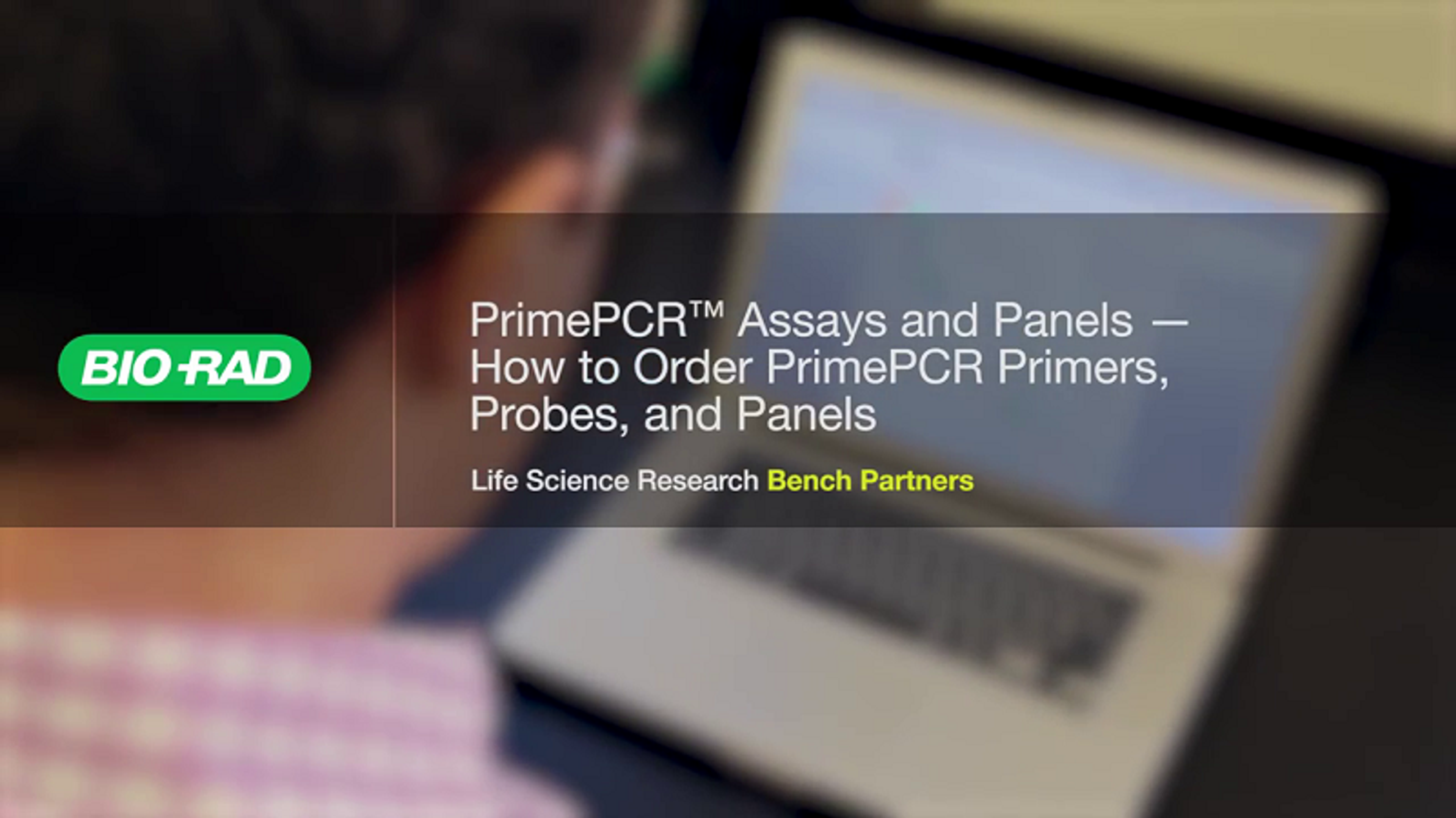 Bio-Rad PrimePCR™ Tutorial Series: How to order PrimePCR™ Primers, Probes, and Panels Bio-Rad PrimePCR™ Tutorial Series: How to order PrimePCR™ Primers, Probes, and Panels