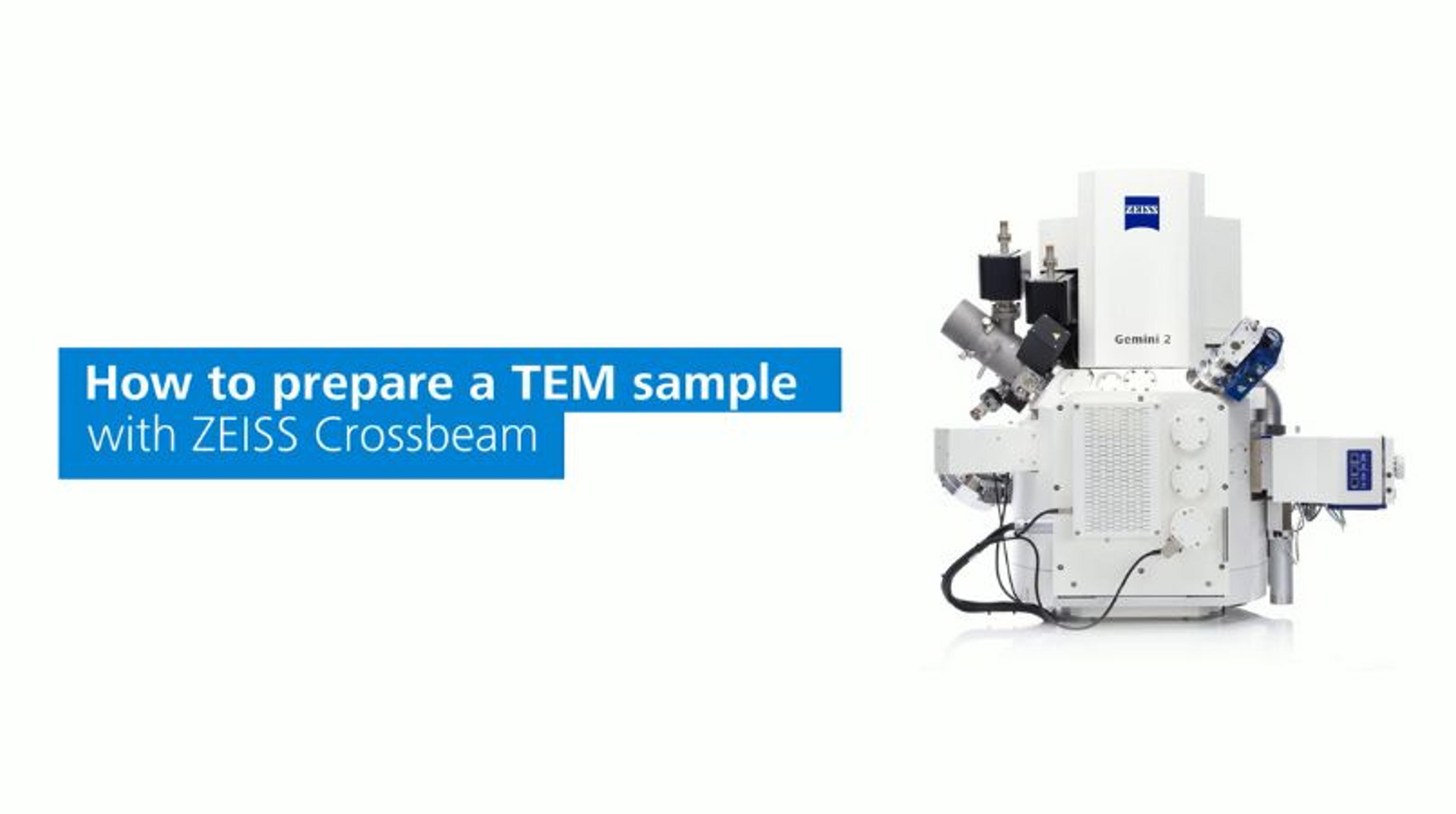 How to prepare a TEM sample with ZEISS Crossbeam How to prepare a TEM sample with ZEISS Crossbeam
