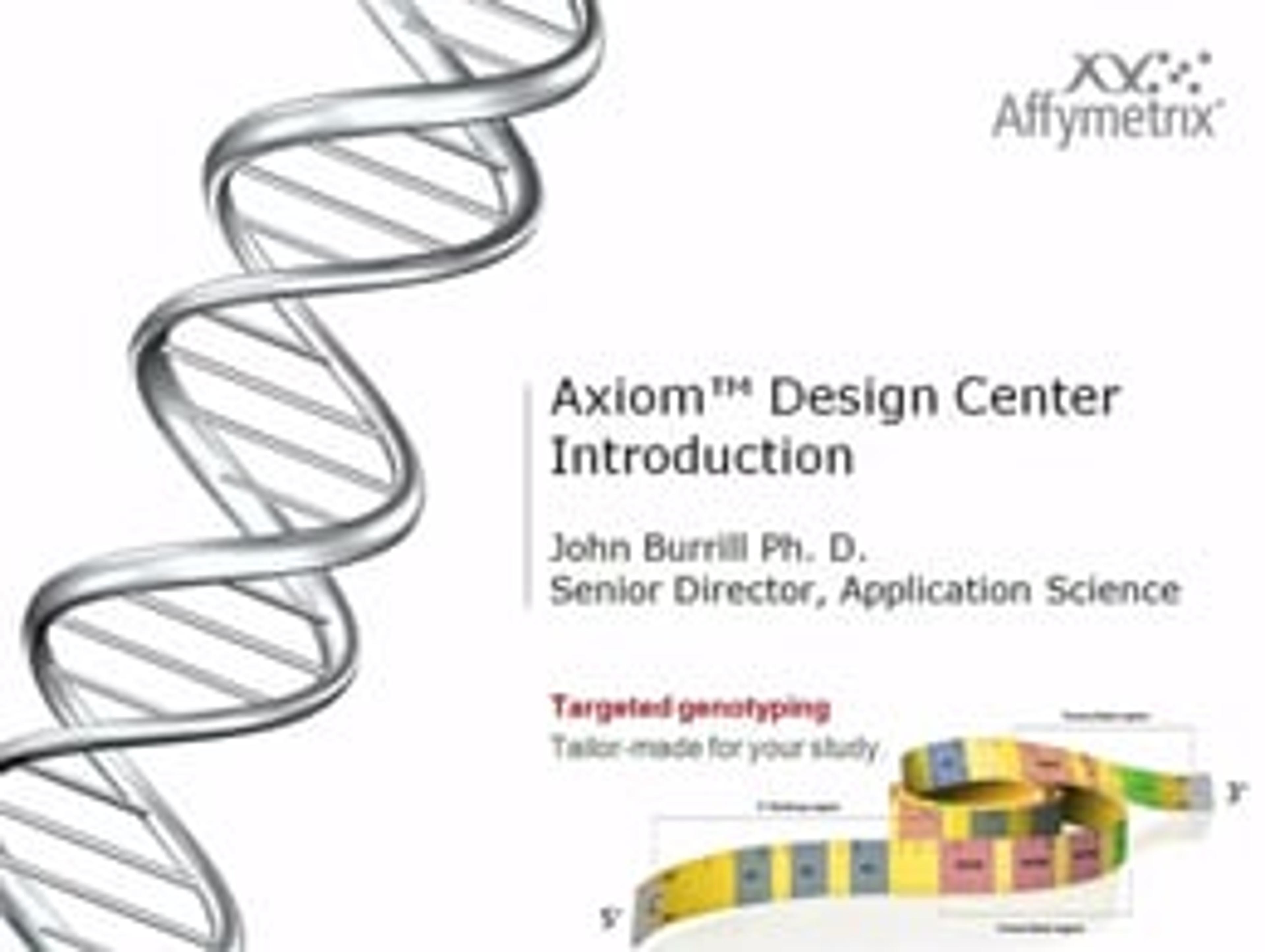 An Introduction to the Axiom Design Center from Affymetrix An Introduction to the Axiom Design Center from Affymetrix