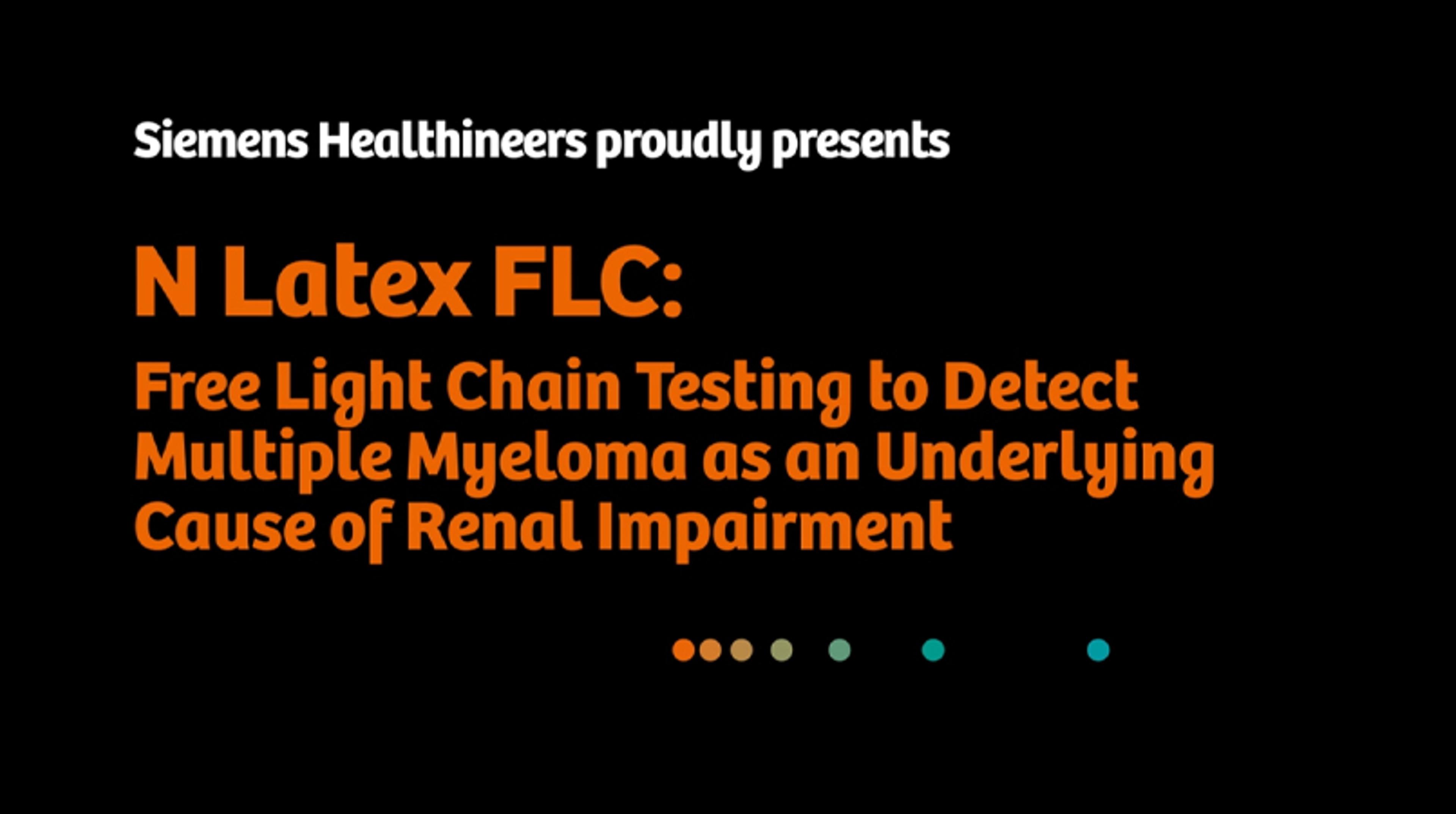 N Latex FLC: Free light chain testing to detect multiple myeloma as an underlying cause of renal impairment N Latex FLC: Free light chain testing to detect multiple myeloma as an underlying cause of renal impairment
