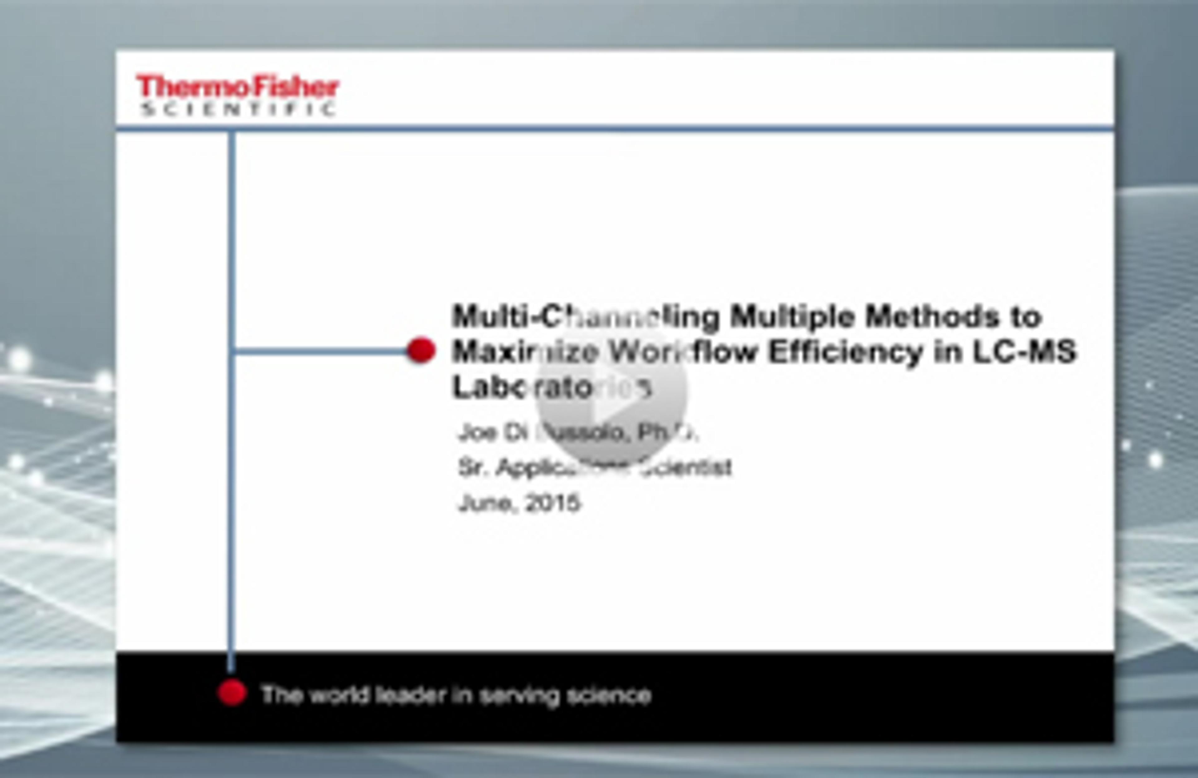 Multi-Channeling Multiple Methods to Maximize Workflow Efficiency in LC-MS Laboratories Multi-Channeling Multiple Methods to Maximize Workflow Efficiency in LC-MS Laboratories