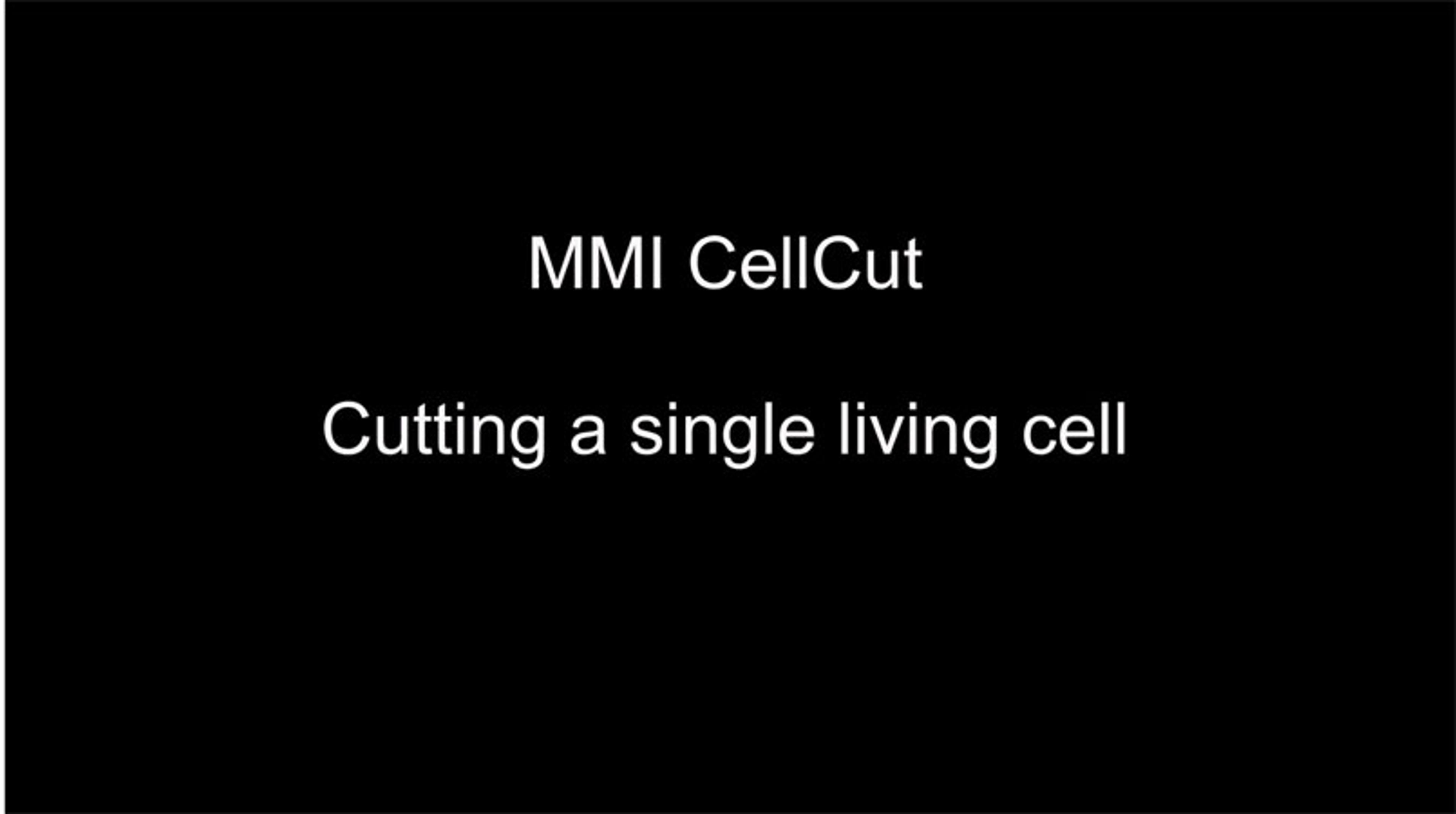 MMI CellCut - Cutting a single living cell MMI CellCut - Cutting a single living cell