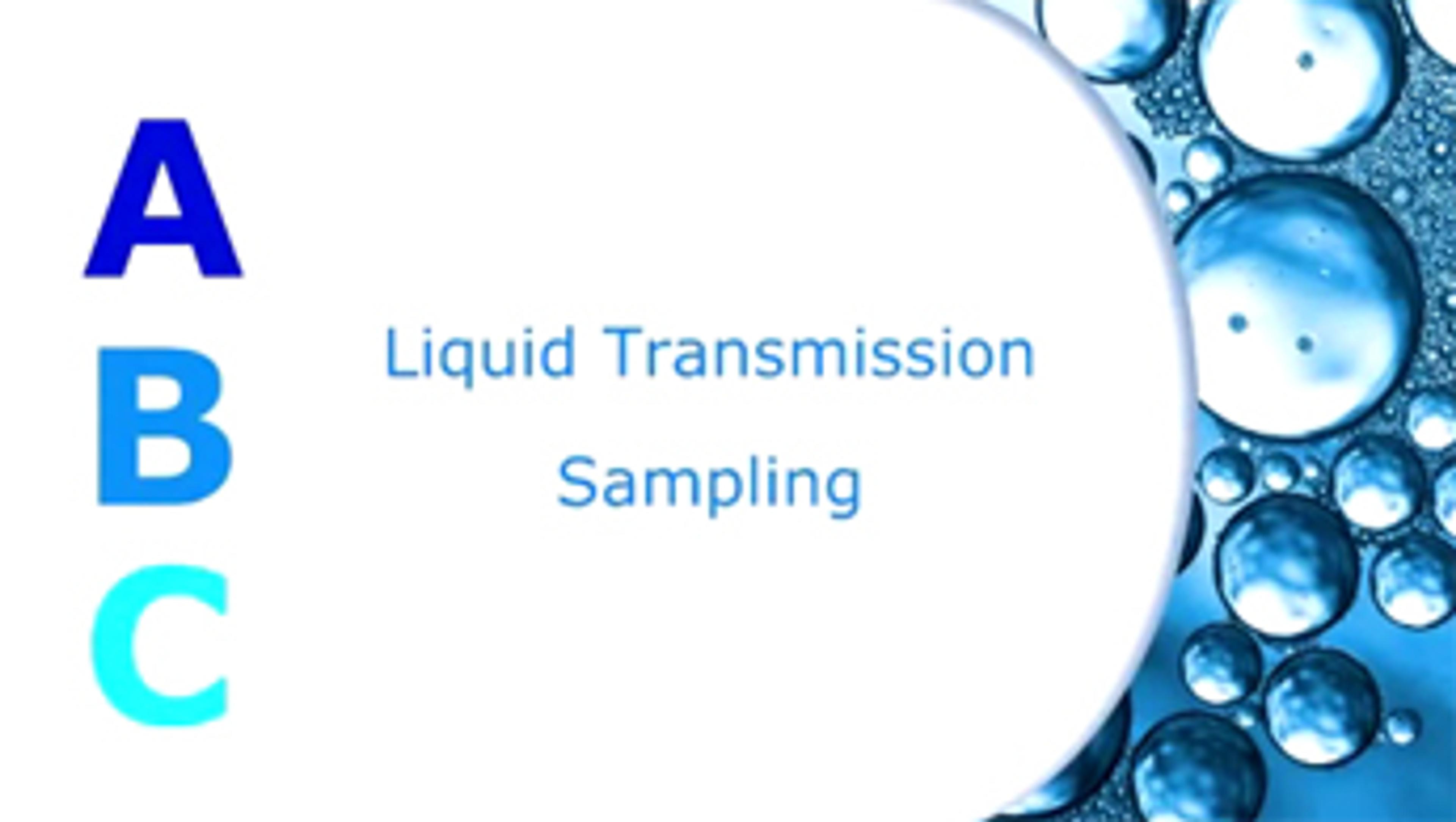 ABC's of Liquid Transmission Sampling ABC's of Liquid Transmission Sampling