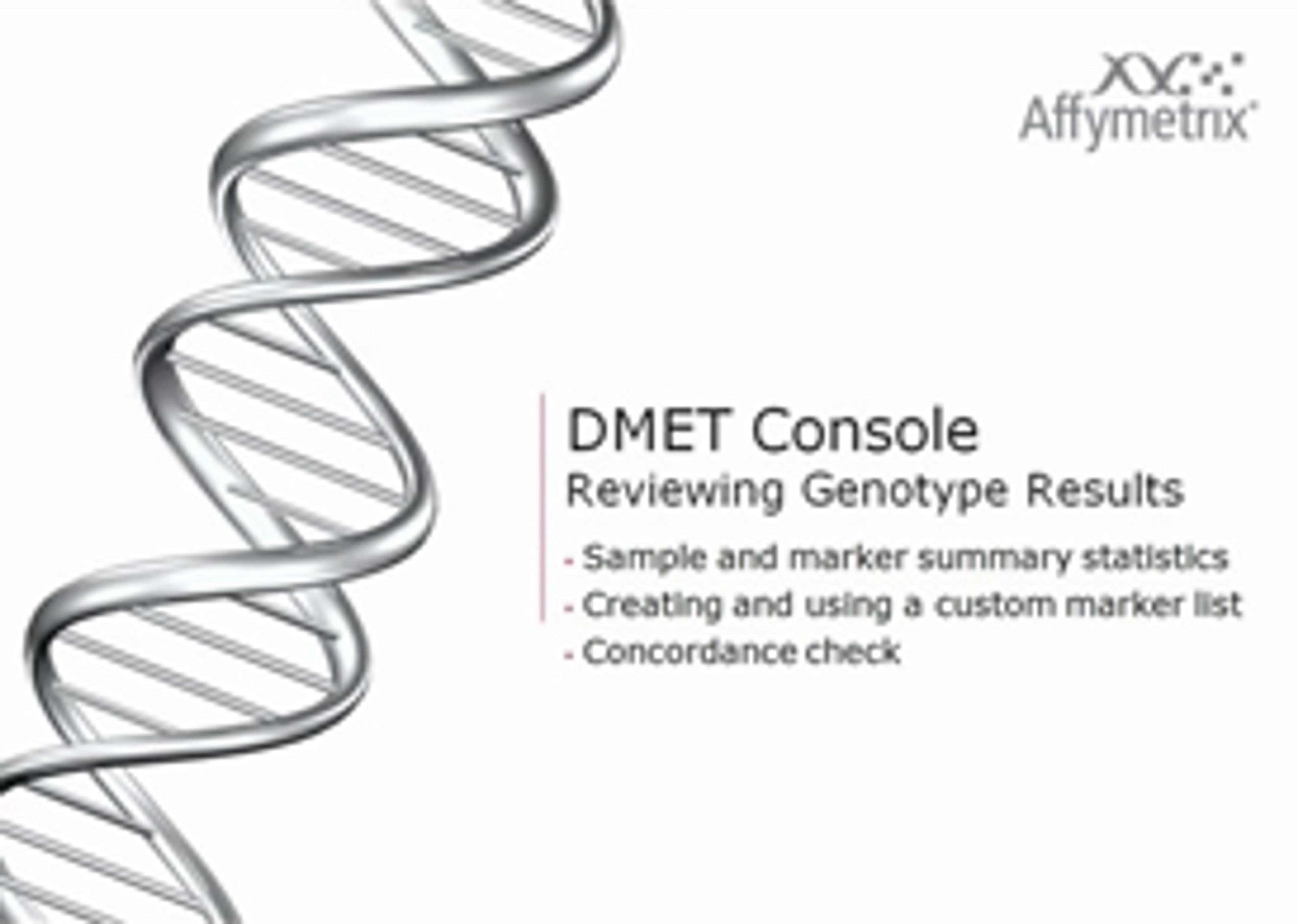 DMET Console Training from Affymetrix 5: Reviewing Genotype Results DMET Console Training from Affymetrix 5: Reviewing Genotype Results