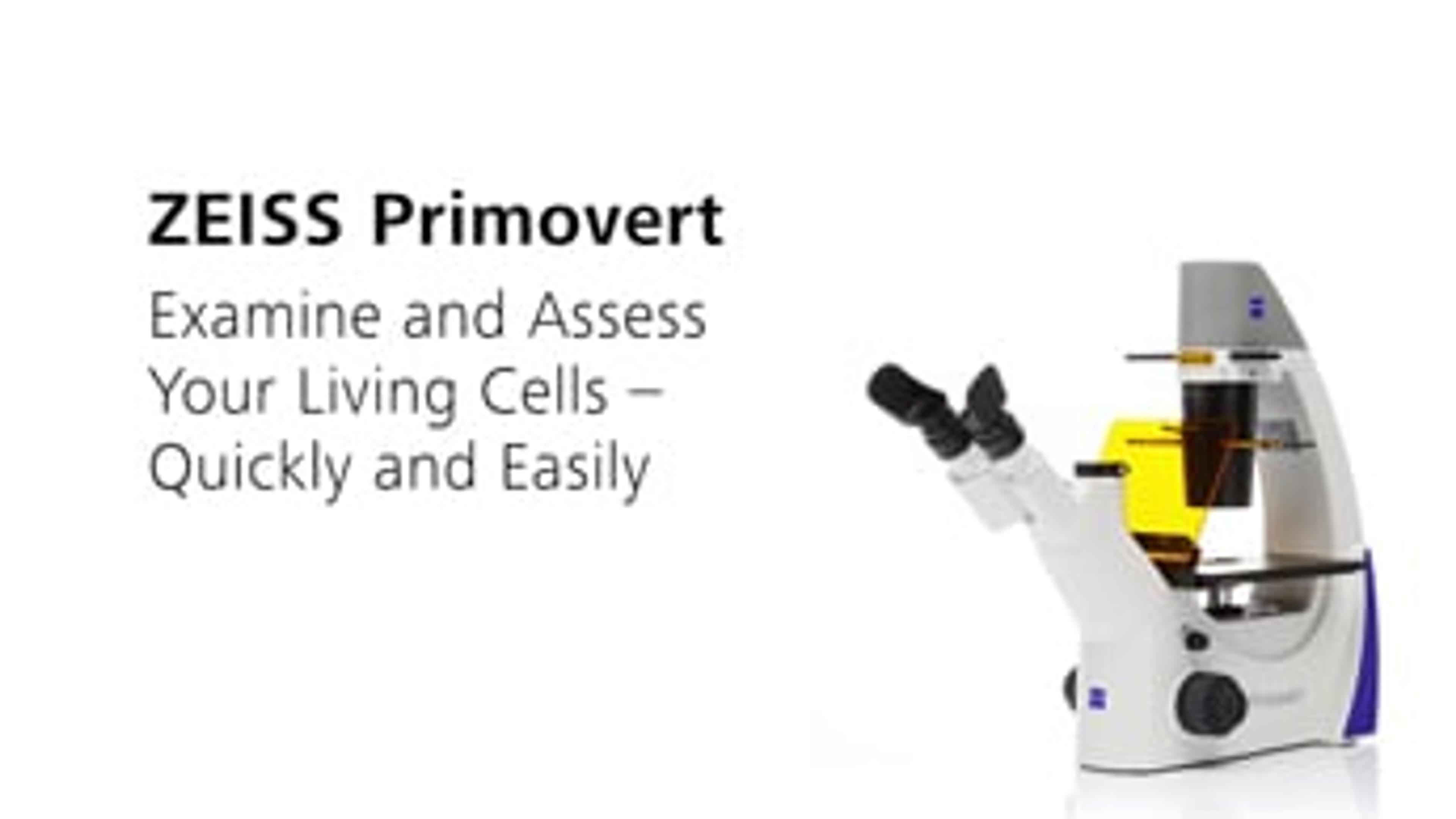 ZEISS Primovert: Examine and Assess Your Living Cells Quickly and Easily ZEISS Primovert: Examine and Assess Your Living Cells Quickly and Easily