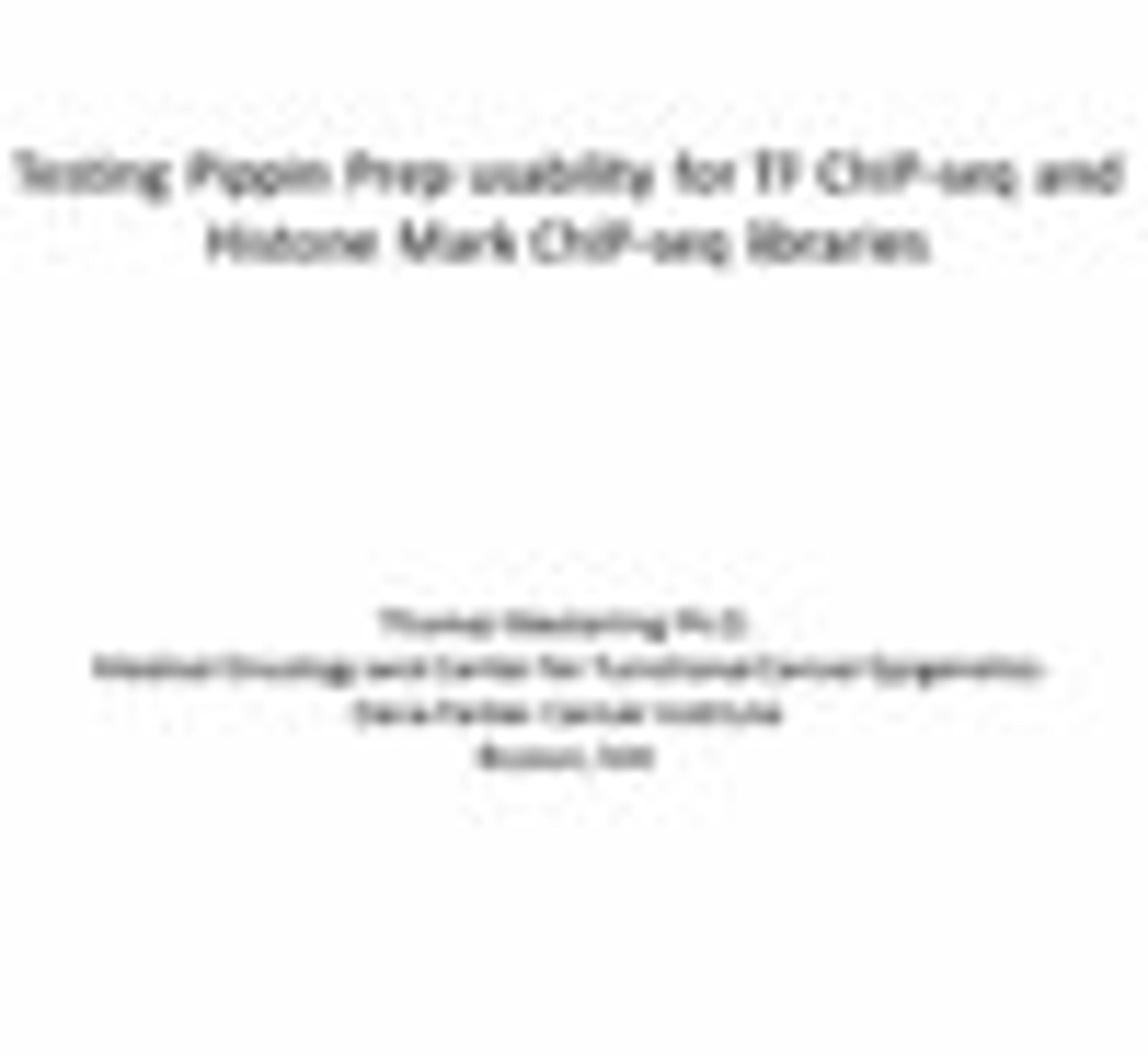 Testing Pippin Prep Usability for ChIP-Seq Libraries Testing Pippin Prep Usability for ChIP-Seq Libraries